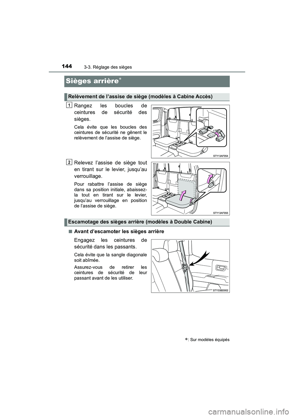 TOYOTA TACOMA 2017  Manuel du propriétaire (in French) 1443-3. Réglage des sièges
TACOMA_OM_USA_OM04013D
Sièges arrière
Rangez les boucles de
ceintures de sécurité des
sièges.
Cela évite que les boucles des
ceintures de sécurité ne gênent le