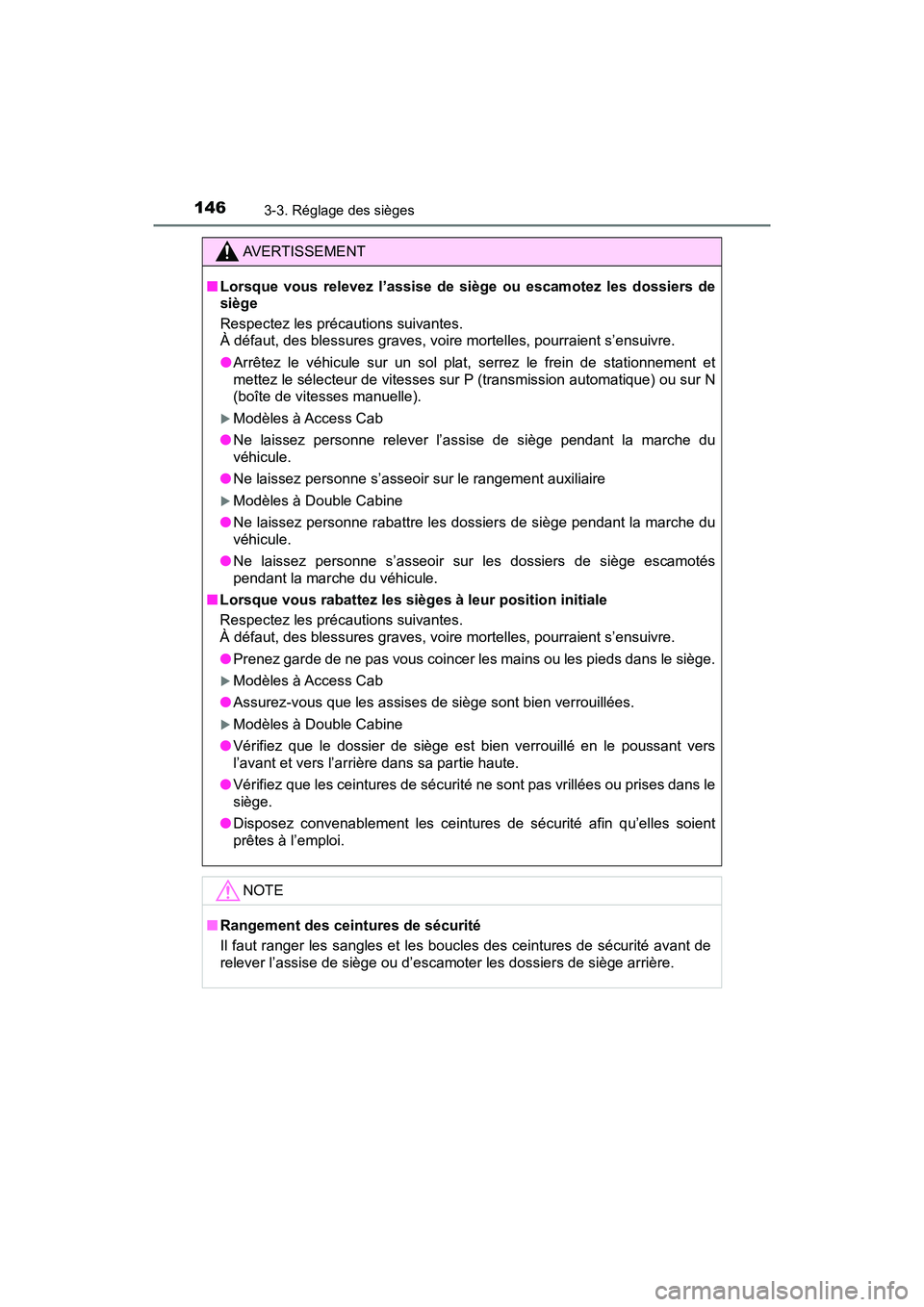 TOYOTA TACOMA 2017  Manuel du propriétaire (in French) 1463-3. Réglage des sièges
TACOMA_OM_USA_OM04013D
AVERTISSEMENT
■Lorsque vous relevez l’assise de siège ou escamotez les dossiers de
siège
Respectez les précautions suivantes.
À défaut, des