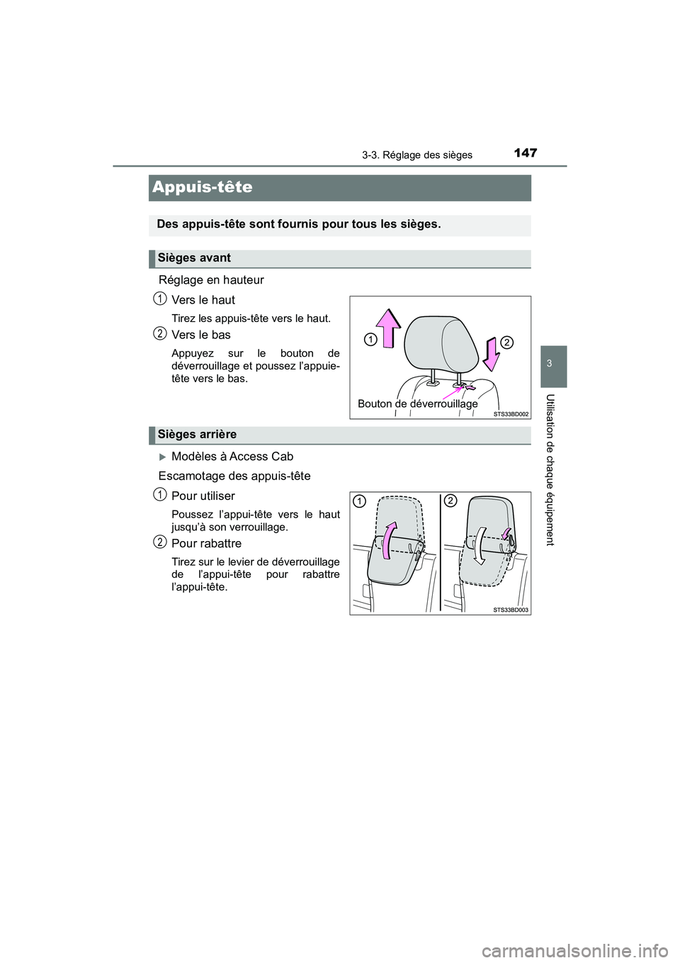 TOYOTA TACOMA 2017  Manuel du propriétaire (in French) 1473-3. Réglage des sièges
3
Utilisation de chaque équipement
TACOMA_OM_USA_OM04013D
Appuis-tête
Réglage en hauteurVers le haut
Tirez les appuis-tête vers le haut.
Vers  l e ba s
Appuyez sur le 