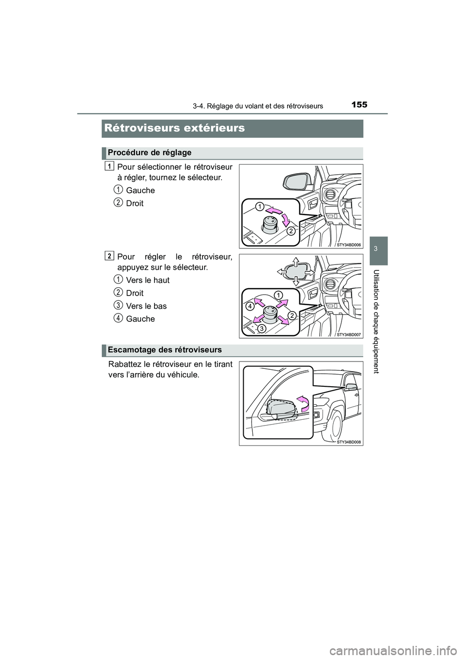 TOYOTA TACOMA 2017  Manuel du propriétaire (in French) 1553-4. Réglage du volant et des rétroviseurs
3
Utilisation de chaque équipement
TACOMA_OM_USA_OM04013D
Rétroviseurs extérieurs
Pour sélectionner le rétroviseur
à régler, tournez le sélecteu