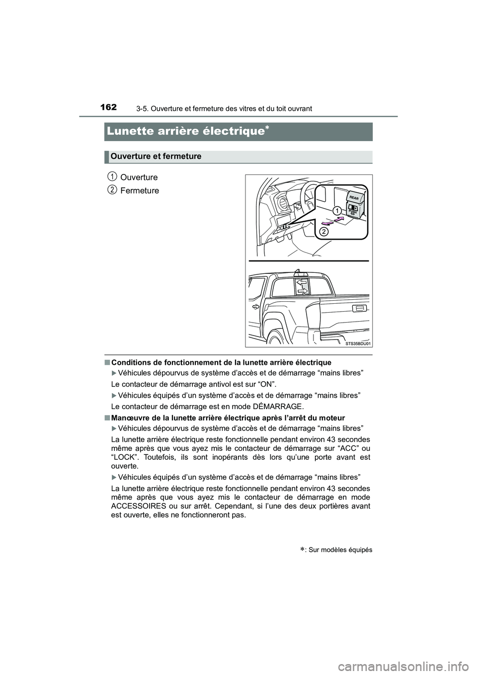 TOYOTA TACOMA 2017 Manuel du propriétaire (in French) 1623-5. Ouverture et fermeture des vitres et du toit ouvrant
TACOMA_OM_USA_OM04013D
Lunette arrière électrique
Ouverture
Fermeture
■Conditions de fonctionnement de la lunette arrière électriq TOYOTA TACOMA 2017 Manuel du propriétaire (in French) 1623-5. Ouverture et fermeture des vitres et du toit ouvrant
TACOMA_OM_USA_OM04013D
Lunette arrière électrique
Ouverture
Fermeture
■Conditions de fonctionnement de la lunette arrière électriq