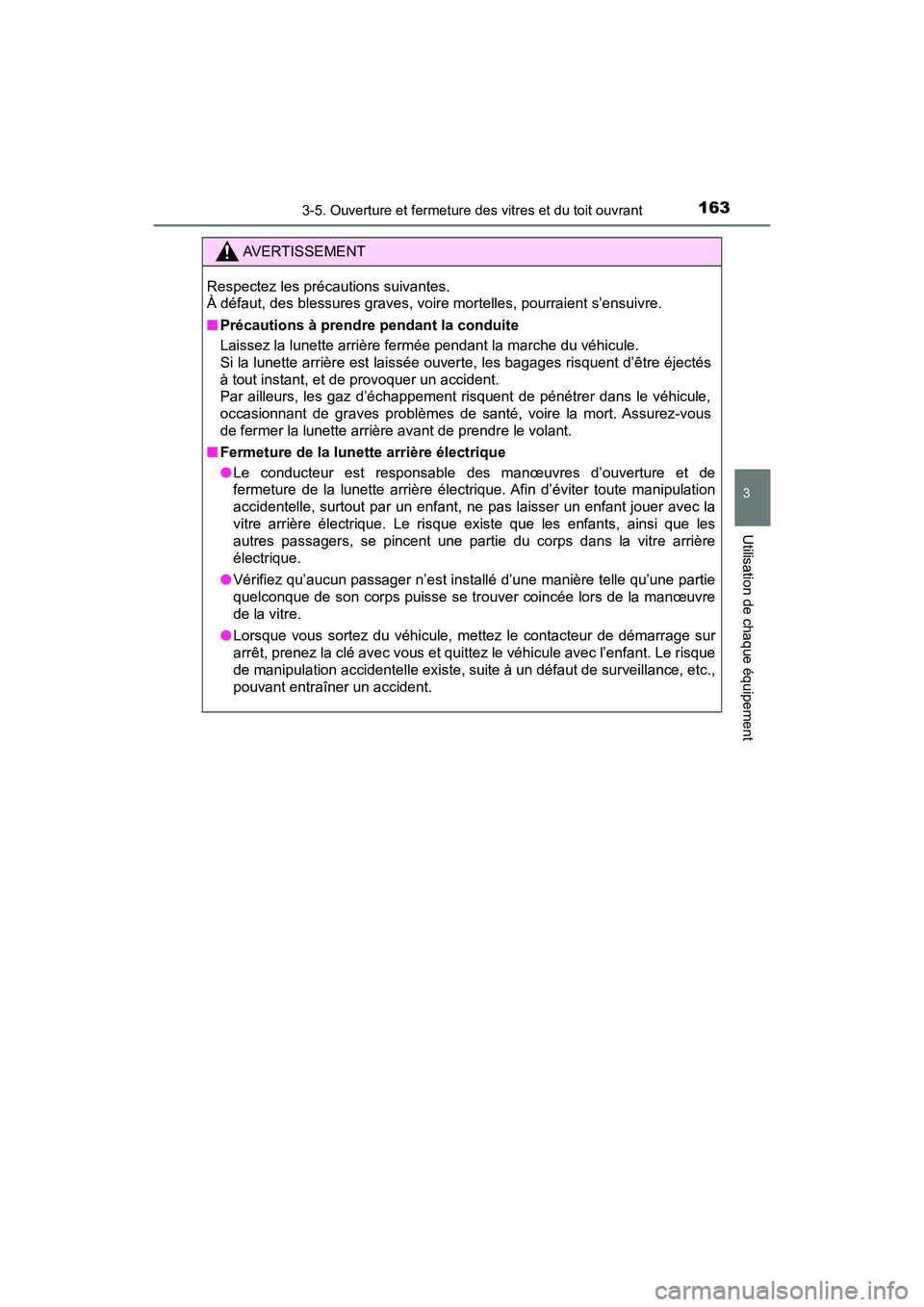 TOYOTA TACOMA 2017 Manuel du propriétaire (in French) 1633-5. Ouverture et fermeture des vitres et du toit ouvrant
3
Utilisation de chaque équipement
TACOMA_OM_USA_OM04013D
AVERTISSEMENT
Respectez les précautions suivantes.
À défaut, des blessures gr TOYOTA TACOMA 2017 Manuel du propriétaire (in French) 1633-5. Ouverture et fermeture des vitres et du toit ouvrant
3
Utilisation de chaque équipement
TACOMA_OM_USA_OM04013D
AVERTISSEMENT
Respectez les précautions suivantes.
À défaut, des blessures gr