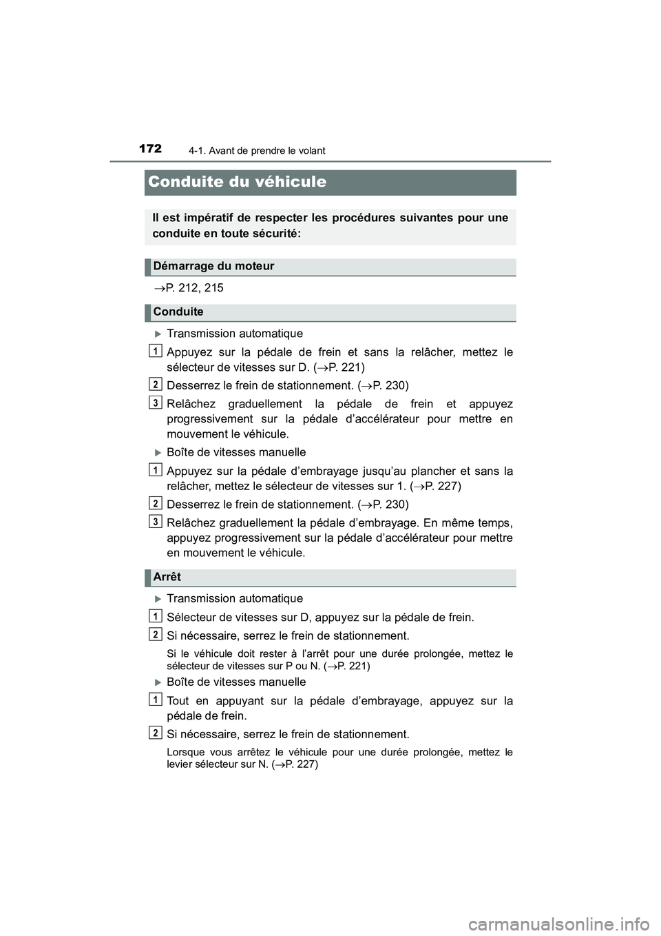 TOYOTA TACOMA 2017  Manuel du propriétaire (in French) 1724-1. Avant de prendre le volant
TACOMA_OM_USA_OM04013D
Conduite du véhicule
P. 212, 215
Transmission automatique
Appuyez sur la pédale de frein et sans la relâcher, mettez le
sélecteur de