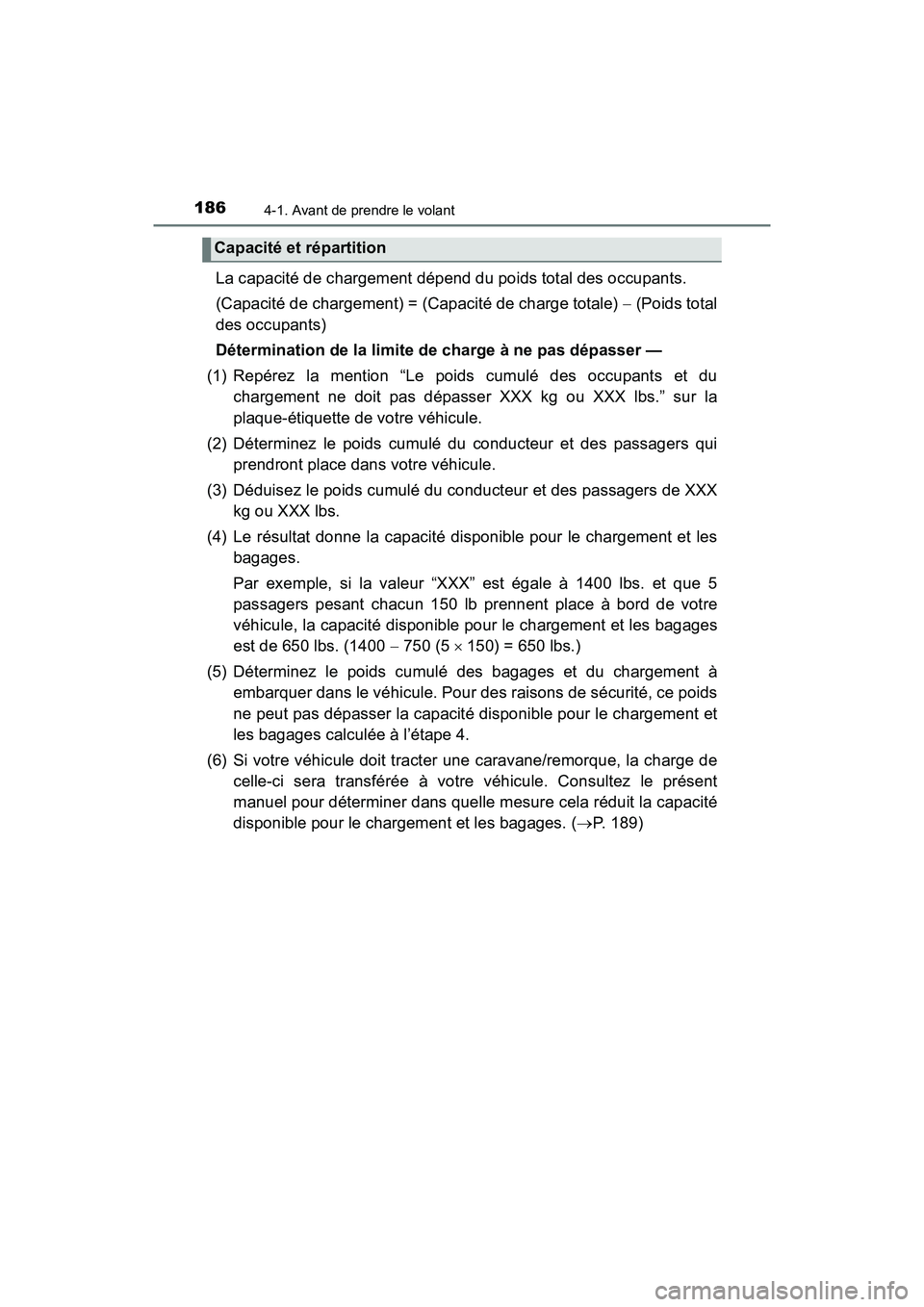 TOYOTA TACOMA 2017  Manuel du propriétaire (in French) 1864-1. Avant de prendre le volant
TACOMA_OM_USA_OM04013D
La capacité de chargement dépend du poids total des occupants. 
(Capacité de chargement) = (Capacité de charge totale)  (Poids total
de