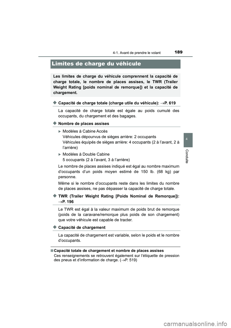 TOYOTA TACOMA 2017  Manuel du propriétaire (in French) 1894-1. Avant de prendre le volant
4
Conduite
TACOMA_OM_USA_OM04013D
Limites de charge du véhicule
◆Capacité de charge totale (charge utile du véhicule): P.  6 1 9
La capacité de charge total