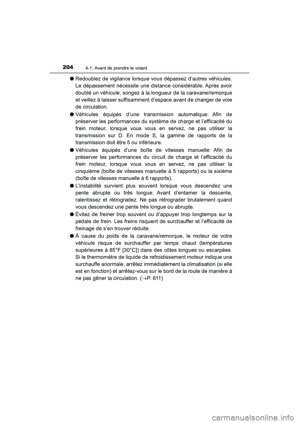 TOYOTA TACOMA 2017 Manuel du propriétaire (in French) 2044-1. Avant de prendre le volant
TACOMA_OM_USA_OM04013D
●Redoublez de vigilance lorsque vous dépassez d’autres véhicules.
Le dépassement nécessite une distance considérable. Après avoir
do TOYOTA TACOMA 2017 Manuel du propriétaire (in French) 2044-1. Avant de prendre le volant
TACOMA_OM_USA_OM04013D
●Redoublez de vigilance lorsque vous dépassez d’autres véhicules.
Le dépassement nécessite une distance considérable. Après avoir
do