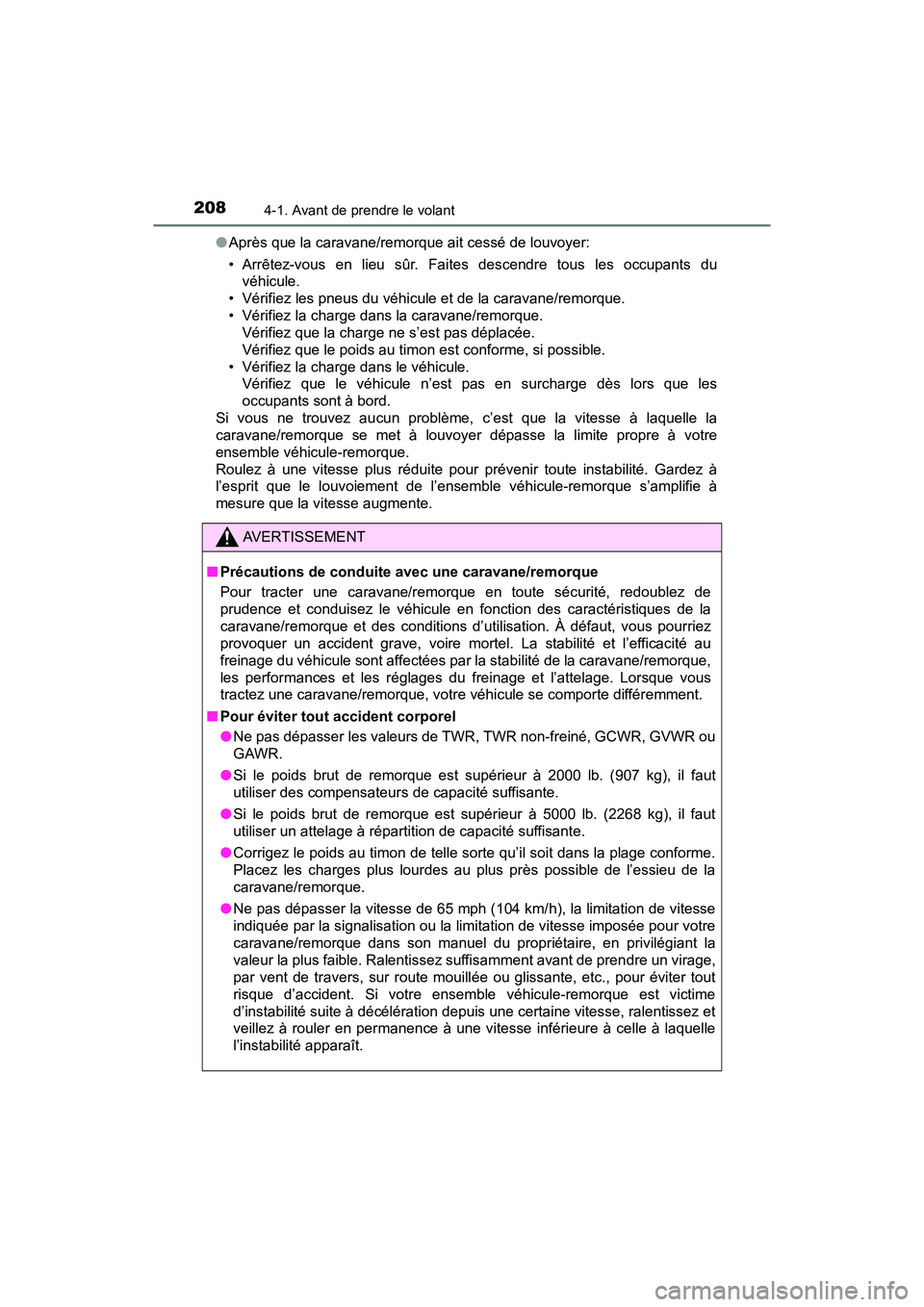 TOYOTA TACOMA 2017 Manuel du propriétaire (in French) 2084-1. Avant de prendre le volant
TACOMA_OM_USA_OM04013D●
Après que la caravane/remorque ait cessé de louvoyer:
• Arrêtez-vous en lieu sûr. Faites descendre tous les occupants du
véhicule.
TOYOTA TACOMA 2017 Manuel du propriétaire (in French) 2084-1. Avant de prendre le volant
TACOMA_OM_USA_OM04013D●
Après que la caravane/remorque ait cessé de louvoyer:
• Arrêtez-vous en lieu sûr. Faites descendre tous les occupants du
véhicule.
