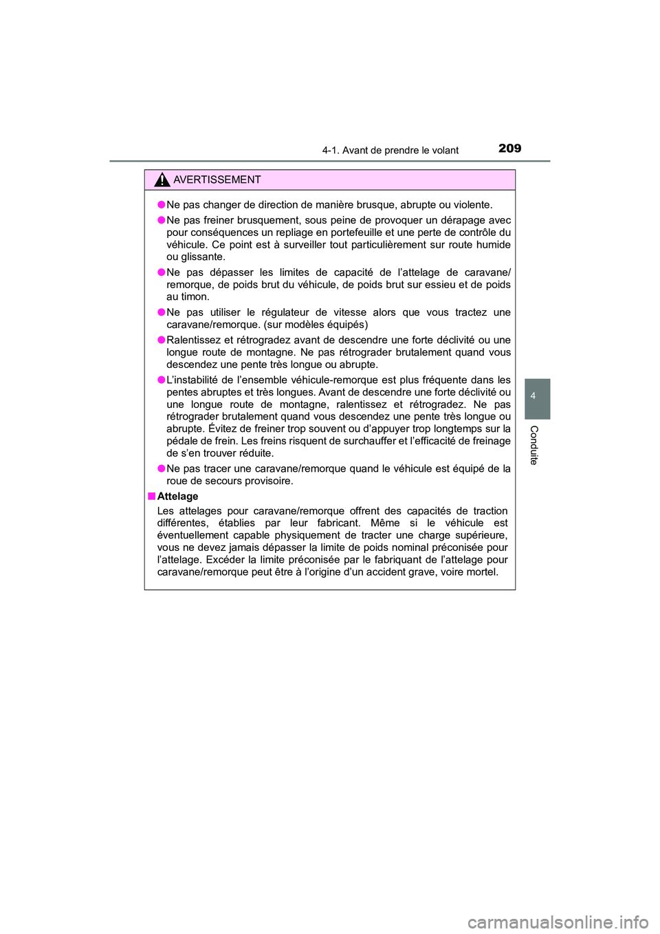 TOYOTA TACOMA 2017 Manuel du propriétaire (in French) 2094-1. Avant de prendre le volant
4
Conduite
TACOMA_OM_USA_OM04013D
AVERTISSEMENT
●Ne pas changer de direction de manière brusque, abrupte ou violente.
● Ne pas freiner brusquement, sous peine d TOYOTA TACOMA 2017 Manuel du propriétaire (in French) 2094-1. Avant de prendre le volant
4
Conduite
TACOMA_OM_USA_OM04013D
AVERTISSEMENT
●Ne pas changer de direction de manière brusque, abrupte ou violente.
● Ne pas freiner brusquement, sous peine d