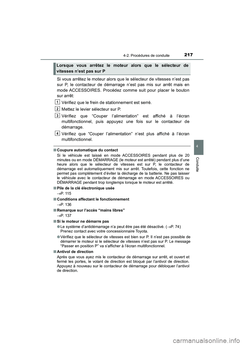 TOYOTA TACOMA 2017 Manuel du propriétaire (in French) 2174-2. Procédures de conduite
4
Conduite
TACOMA_OM_USA_OM04013D
Si vous arrêtez le moteur alors que le sélecteur de vitesses n’est pas
sur P, le contacteur de démarrage n’est pas mis sur arr TOYOTA TACOMA 2017 Manuel du propriétaire (in French) 2174-2. Procédures de conduite
4
Conduite
TACOMA_OM_USA_OM04013D
Si vous arrêtez le moteur alors que le sélecteur de vitesses n’est pas
sur P, le contacteur de démarrage n’est pas mis sur arr