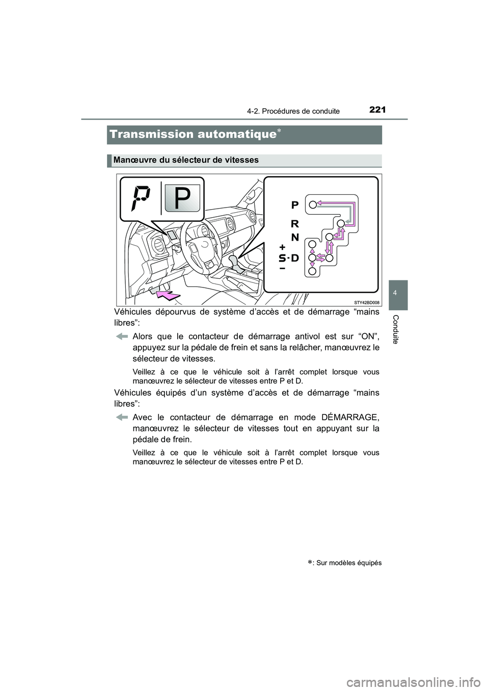 TOYOTA TACOMA 2017 Manuel du propriétaire (in French) 2214-2. Procédures de conduite
4
Conduite
TACOMA_OM_USA_OM04013D
Transmission automatique
Véhicules dépourvus de système d’accès et de démarrage “mains
libres”:Alors que le contacteur d TOYOTA TACOMA 2017 Manuel du propriétaire (in French) 2214-2. Procédures de conduite
4
Conduite
TACOMA_OM_USA_OM04013D
Transmission automatique
Véhicules dépourvus de système d’accès et de démarrage “mains
libres”:Alors que le contacteur d