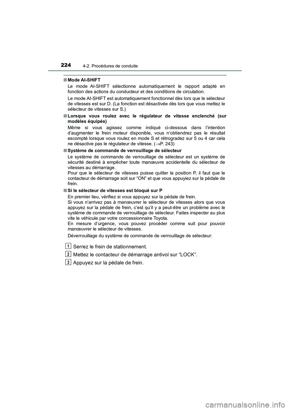 TOYOTA TACOMA 2017 Manuel du propriétaire (in French) 2244-2. Procédures de conduite
TACOMA_OM_USA_OM04013D
■Mode AI-SHIFT
Le mode AI-SHIFT sélectionne automatiquement le rapport adapté en
fonction des actions du conducteur et des conditions de circ TOYOTA TACOMA 2017 Manuel du propriétaire (in French) 2244-2. Procédures de conduite
TACOMA_OM_USA_OM04013D
■Mode AI-SHIFT
Le mode AI-SHIFT sélectionne automatiquement le rapport adapté en
fonction des actions du conducteur et des conditions de circ