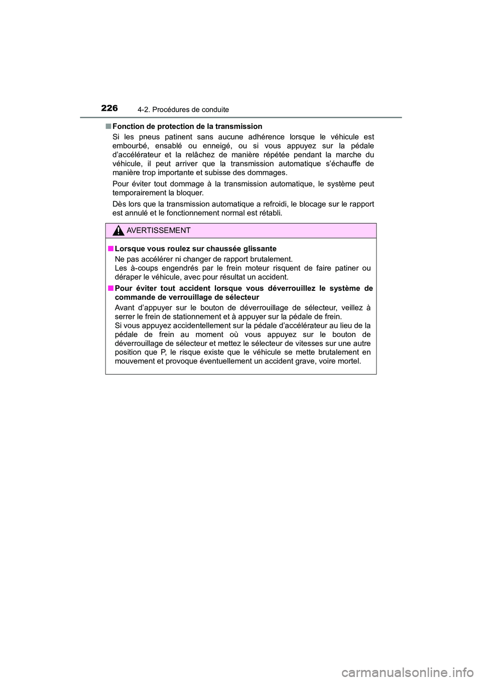 TOYOTA TACOMA 2017 Manuel du propriétaire (in French) 2264-2. Procédures de conduite
TACOMA_OM_USA_OM04013D■
Fonction de protection de la transmission
Si les pneus patinent sans aucune adhérence lorsque le véhicule est
embourbé, ensablé ou enneig TOYOTA TACOMA 2017 Manuel du propriétaire (in French) 2264-2. Procédures de conduite
TACOMA_OM_USA_OM04013D■
Fonction de protection de la transmission
Si les pneus patinent sans aucune adhérence lorsque le véhicule est
embourbé, ensablé ou enneig