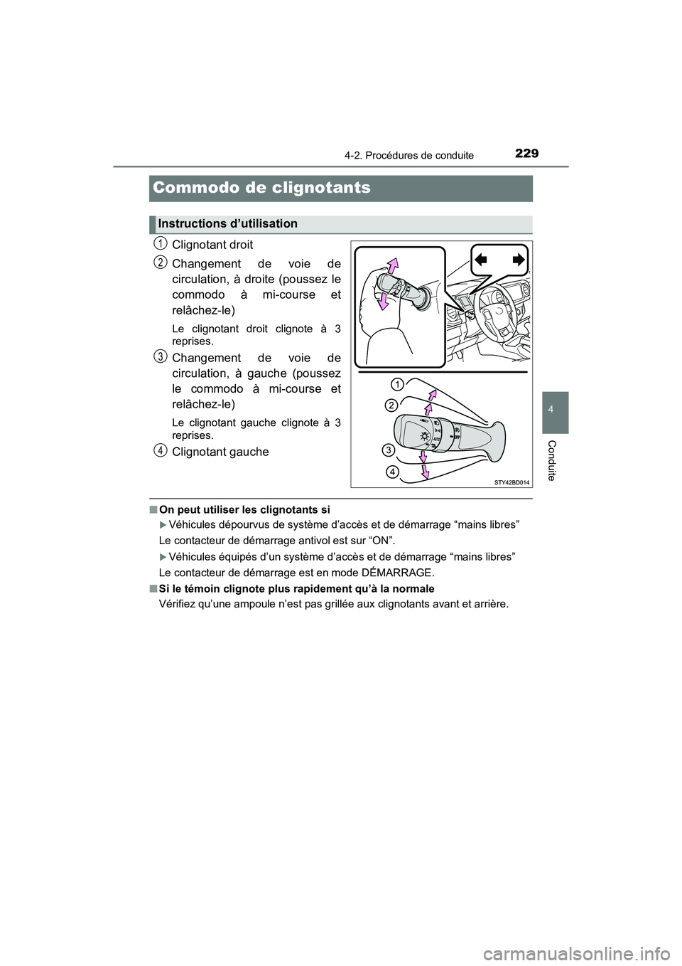 TOYOTA TACOMA 2017 Manuel du propriétaire (in French) 2294-2. Procédures de conduite
4
Conduite
TACOMA_OM_USA_OM04013D
Commodo de clignotants
Clignotant droit
Changement de voie de
circulation, à droite (poussez le
commodo à mi-course et
relâchez-le) TOYOTA TACOMA 2017 Manuel du propriétaire (in French) 2294-2. Procédures de conduite
4
Conduite
TACOMA_OM_USA_OM04013D
Commodo de clignotants
Clignotant droit
Changement de voie de
circulation, à droite (poussez le
commodo à mi-course et
relâchez-le)