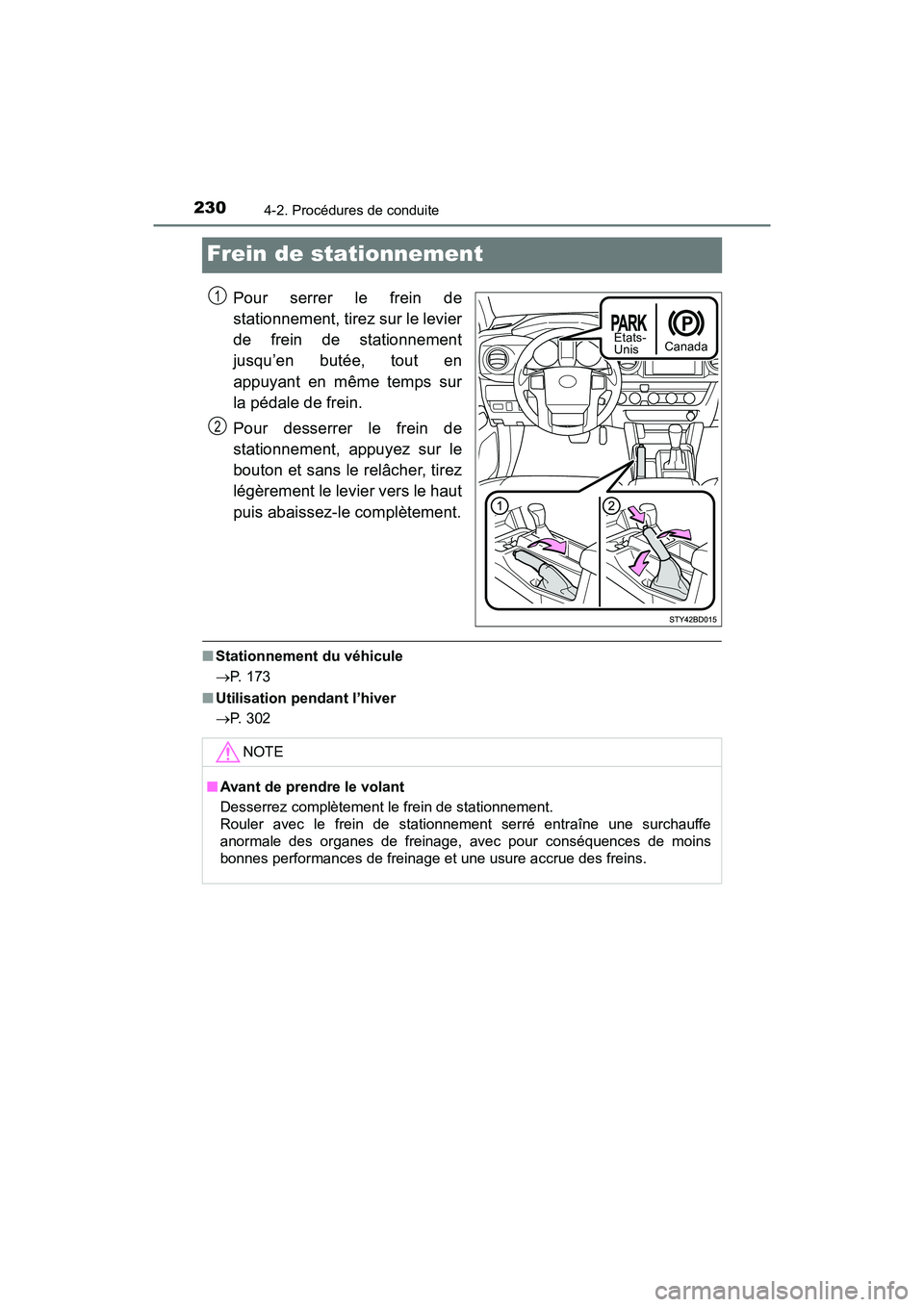 TOYOTA TACOMA 2017 Manuel du propriétaire (in French) 2304-2. Procédures de conduite
TACOMA_OM_USA_OM04013D
Frein de stationnement
Pour serrer le frein de
stationnement, tirez sur le levier
de frein de stationnement
jusqu’en butée, tout en
appuyant e TOYOTA TACOMA 2017 Manuel du propriétaire (in French) 2304-2. Procédures de conduite
TACOMA_OM_USA_OM04013D
Frein de stationnement
Pour serrer le frein de
stationnement, tirez sur le levier
de frein de stationnement
jusqu’en butée, tout en
appuyant e