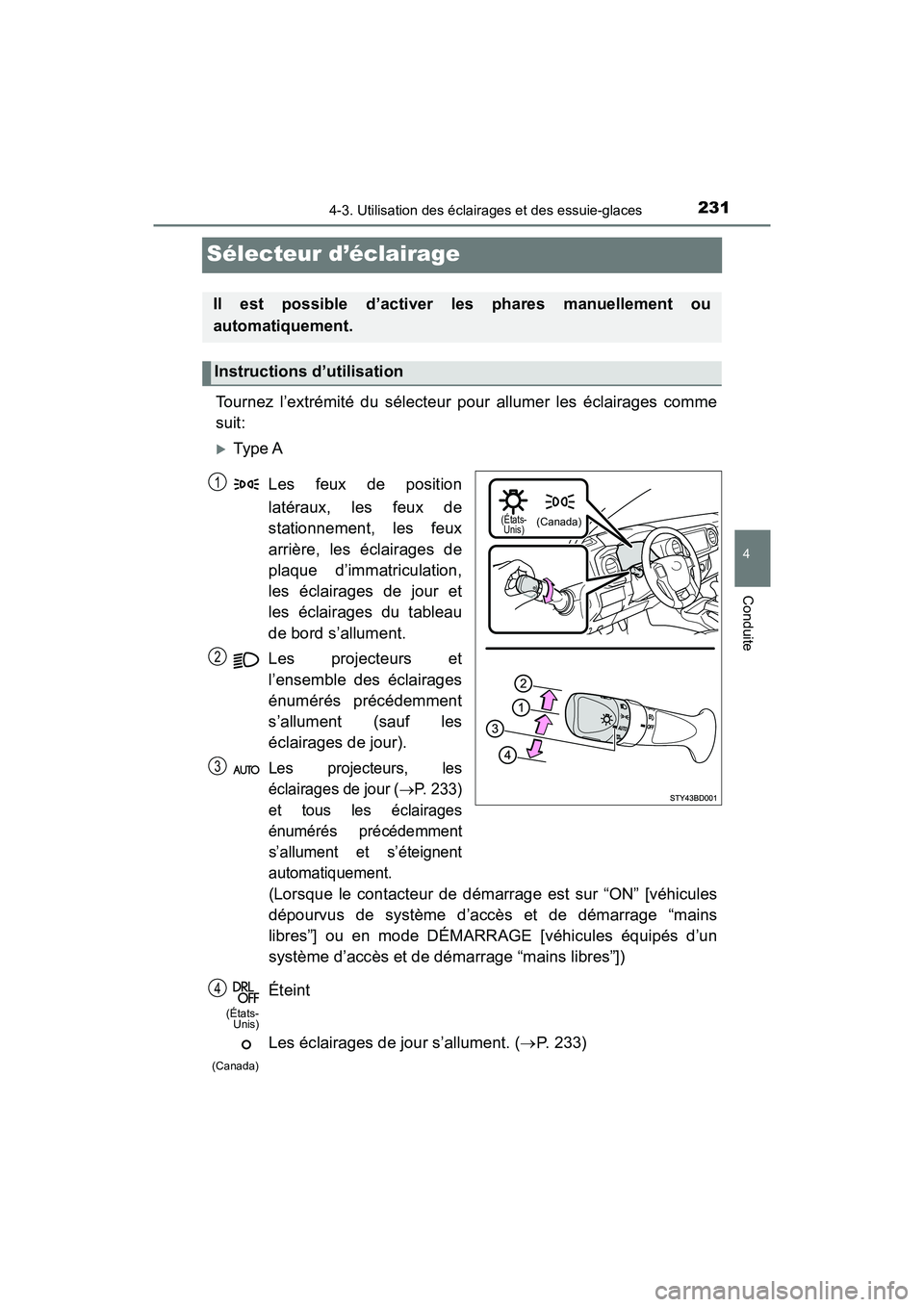 TOYOTA TACOMA 2017 Manuel du propriétaire (in French) 2314-3. Utilisation des éclairages et des essuie-glaces
4
Conduite
TACOMA_OM_USA_OM04013D
Sélecteur d’éclairage
Tournez l’extrémité du sélecteur pour allumer les éclairages comme
suit:
T TOYOTA TACOMA 2017 Manuel du propriétaire (in French) 2314-3. Utilisation des éclairages et des essuie-glaces
4
Conduite
TACOMA_OM_USA_OM04013D
Sélecteur d’éclairage
Tournez l’extrémité du sélecteur pour allumer les éclairages comme
suit:
T