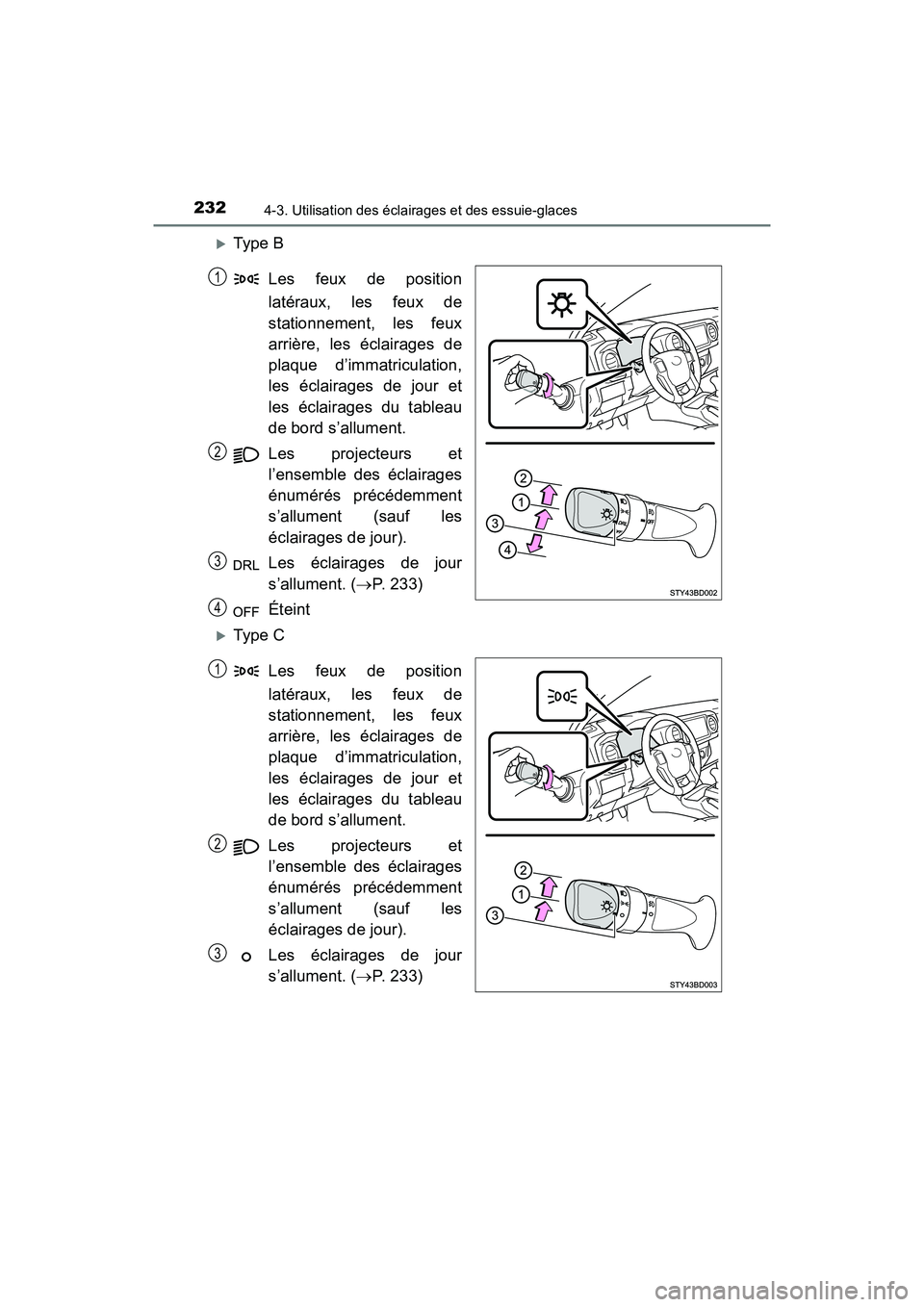 TOYOTA TACOMA 2017 Manuel du propriétaire (in French) 2324-3. Utilisation des éclairages et des essuie-glaces
TACOMA_OM_USA_OM04013D
Type BLes feux de position
latéraux, les feux de
stationnement, les feux
arrière, les éclairages de
plaque d’imm TOYOTA TACOMA 2017 Manuel du propriétaire (in French) 2324-3. Utilisation des éclairages et des essuie-glaces
TACOMA_OM_USA_OM04013D
Type BLes feux de position
latéraux, les feux de
stationnement, les feux
arrière, les éclairages de
plaque d’imm