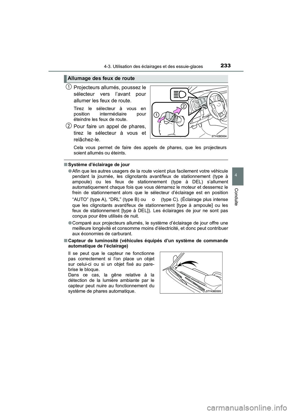 TOYOTA TACOMA 2017 Manuel du propriétaire (in French) 2334-3. Utilisation des éclairages et des essuie-glaces
4
Conduite
TACOMA_OM_USA_OM04013D
Projecteurs allumés, poussez le
sélecteur vers l’avant pour
allumer les feux de route.
Tirez le sélecte TOYOTA TACOMA 2017 Manuel du propriétaire (in French) 2334-3. Utilisation des éclairages et des essuie-glaces
4
Conduite
TACOMA_OM_USA_OM04013D
Projecteurs allumés, poussez le
sélecteur vers l’avant pour
allumer les feux de route.
Tirez le sélecte