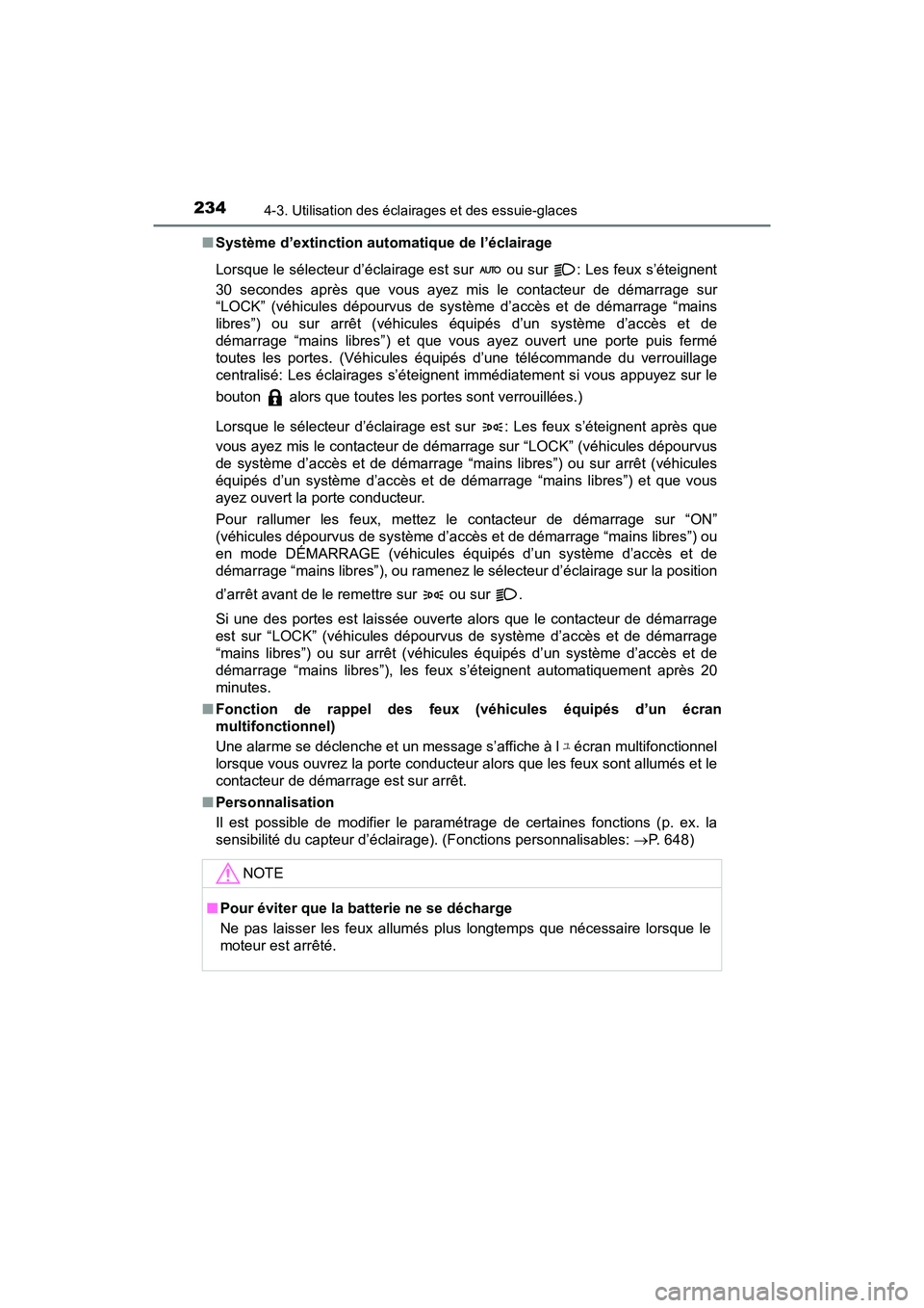 TOYOTA TACOMA 2017 Manuel du propriétaire (in French) 2344-3. Utilisation des éclairages et des essuie-glaces
TACOMA_OM_USA_OM04013D■
Système d’extinction automatique de l’éclairage
Lorsque le sélecteur d’éclairage est sur ou sur : Les fe TOYOTA TACOMA 2017 Manuel du propriétaire (in French) 2344-3. Utilisation des éclairages et des essuie-glaces
TACOMA_OM_USA_OM04013D■
Système d’extinction automatique de l’éclairage
Lorsque le sélecteur d’éclairage est sur ou sur : Les fe