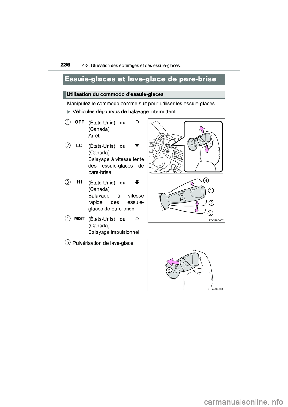 TOYOTA TACOMA 2017 Manuel du propriétaire (in French) 2364-3. Utilisation des éclairages et des essuie-glaces
TACOMA_OM_USA_OM04013D
Essuie-glaces et lave-glace de pare-brise
Manipulez le commodo comme suit pour utiliser les essuie-glaces.
Véhicule TOYOTA TACOMA 2017 Manuel du propriétaire (in French) 2364-3. Utilisation des éclairages et des essuie-glaces
TACOMA_OM_USA_OM04013D
Essuie-glaces et lave-glace de pare-brise
Manipulez le commodo comme suit pour utiliser les essuie-glaces.
Véhicule