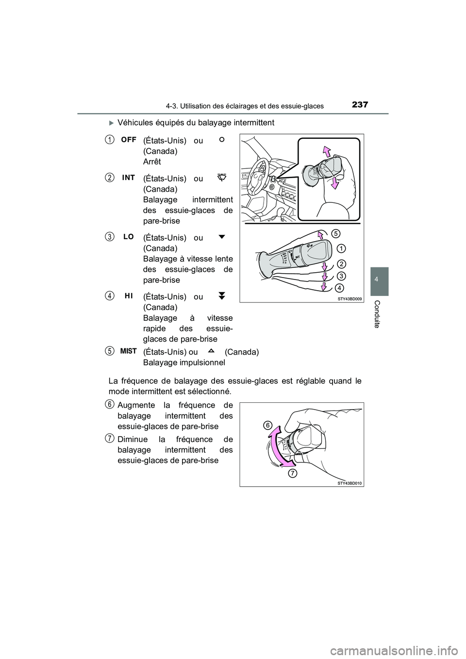 TOYOTA TACOMA 2017 Manuel du propriétaire (in French) 2374-3. Utilisation des éclairages et des essuie-glaces
4
Conduite
TACOMA_OM_USA_OM04013D
Véhicules équipés du balayage intermittent(États-Unis) ou
(Canada)
Arrêt
(États-Unis) ou
(Canada) TOYOTA TACOMA 2017 Manuel du propriétaire (in French) 2374-3. Utilisation des éclairages et des essuie-glaces
4
Conduite
TACOMA_OM_USA_OM04013D
Véhicules équipés du balayage intermittent(États-Unis) ou
(Canada)
Arrêt
(États-Unis) ou
(Canada)
