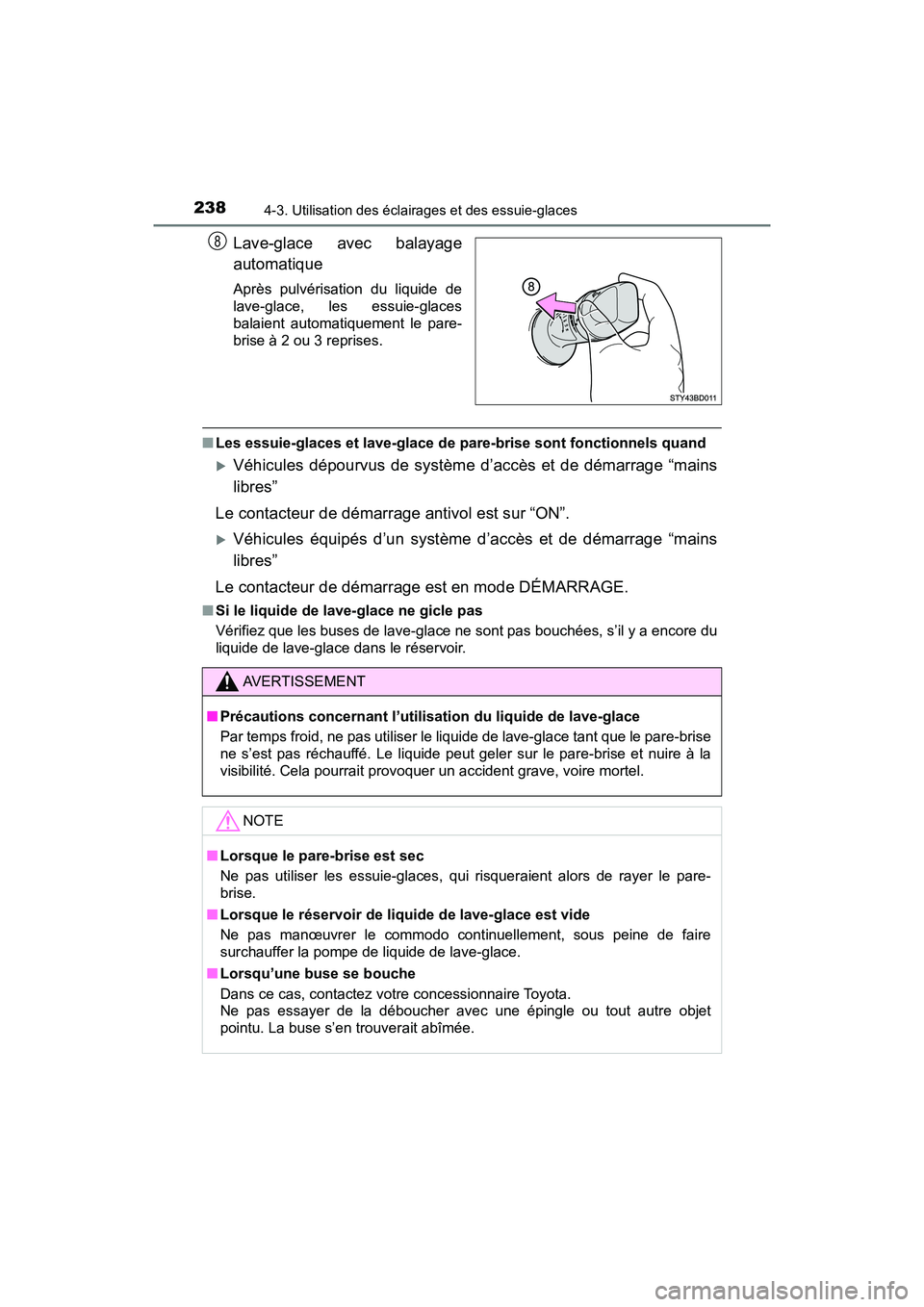 TOYOTA TACOMA 2017 Manuel du propriétaire (in French) 2384-3. Utilisation des éclairages et des essuie-glaces
TACOMA_OM_USA_OM04013D
Lave-glace avec balayage
automatique
Après pulvérisation du liquide de
lave-glace, les essuie-glaces
balaient automati TOYOTA TACOMA 2017 Manuel du propriétaire (in French) 2384-3. Utilisation des éclairages et des essuie-glaces
TACOMA_OM_USA_OM04013D
Lave-glace avec balayage
automatique
Après pulvérisation du liquide de
lave-glace, les essuie-glaces
balaient automati
