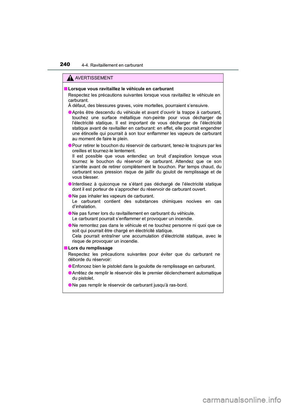 TOYOTA TACOMA 2017 Manuel du propriétaire (in French) 2404-4. Ravitaillement en carburant
TACOMA_OM_USA_OM04013D
AVERTISSEMENT
■Lorsque vous ravitaillez le véhicule en carburant
Respectez les précautions suivantes lorsque vous ravitaillez le véhicul TOYOTA TACOMA 2017 Manuel du propriétaire (in French) 2404-4. Ravitaillement en carburant
TACOMA_OM_USA_OM04013D
AVERTISSEMENT
■Lorsque vous ravitaillez le véhicule en carburant
Respectez les précautions suivantes lorsque vous ravitaillez le véhicul