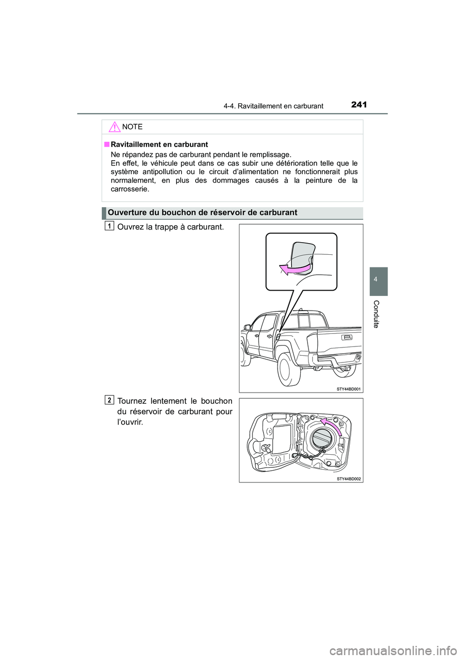 TOYOTA TACOMA 2017 Manuel du propriétaire (in French) 2414-4. Ravitaillement en carburant
4
Conduite
TACOMA_OM_USA_OM04013D
Ouvrez la trappe à carburant.
Tournez lentement le bouchon
du réservoir de carburant pour
l’ouvrir.
NOTE
■Ravitaillement en TOYOTA TACOMA 2017 Manuel du propriétaire (in French) 2414-4. Ravitaillement en carburant
4
Conduite
TACOMA_OM_USA_OM04013D
Ouvrez la trappe à carburant.
Tournez lentement le bouchon
du réservoir de carburant pour
l’ouvrir.
NOTE
■Ravitaillement en