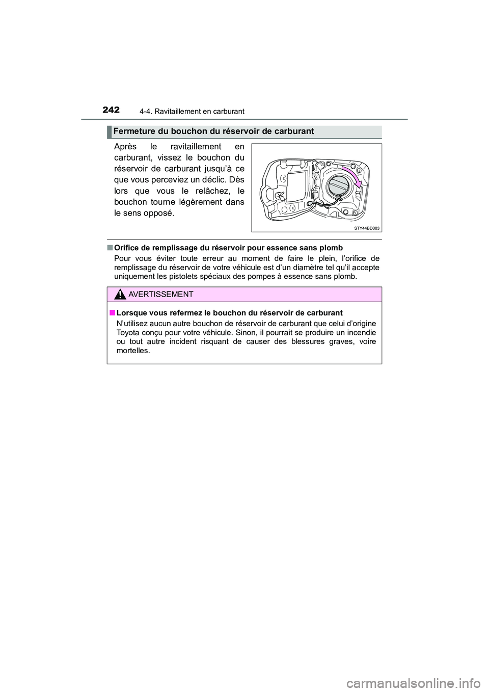 TOYOTA TACOMA 2017 Manuel du propriétaire (in French) 2424-4. Ravitaillement en carburant
TACOMA_OM_USA_OM04013D
Après le ravitaillement en
carburant, vissez le bouchon du
réservoir de carburant jusqu’à ce
que vous perceviez un déclic. Dès
lors qu TOYOTA TACOMA 2017 Manuel du propriétaire (in French) 2424-4. Ravitaillement en carburant
TACOMA_OM_USA_OM04013D
Après le ravitaillement en
carburant, vissez le bouchon du
réservoir de carburant jusqu’à ce
que vous perceviez un déclic. Dès
lors qu