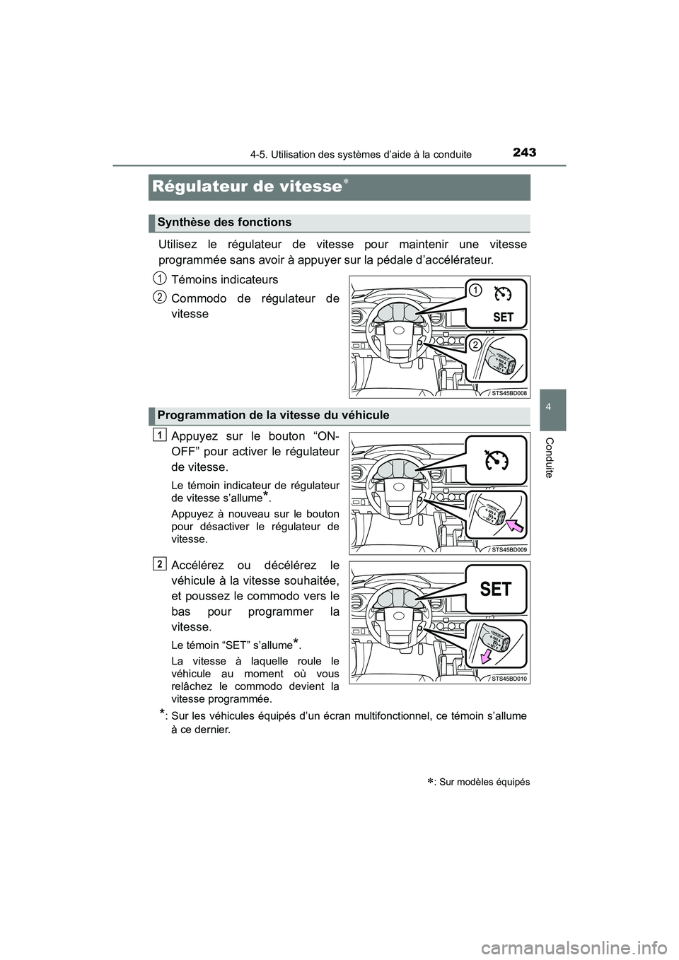 TOYOTA TACOMA 2017 Manuel du propriétaire (in French) 2434-5. Utilisation des systèmes d’aide à la conduite
4
Conduite
TACOMA_OM_USA_OM04013D
Régulateur de vitesse
Utilisez le régulateur de vitesse pour maintenir une vitesse
programmée sans avo TOYOTA TACOMA 2017 Manuel du propriétaire (in French) 2434-5. Utilisation des systèmes d’aide à la conduite
4
Conduite
TACOMA_OM_USA_OM04013D
Régulateur de vitesse
Utilisez le régulateur de vitesse pour maintenir une vitesse
programmée sans avo
