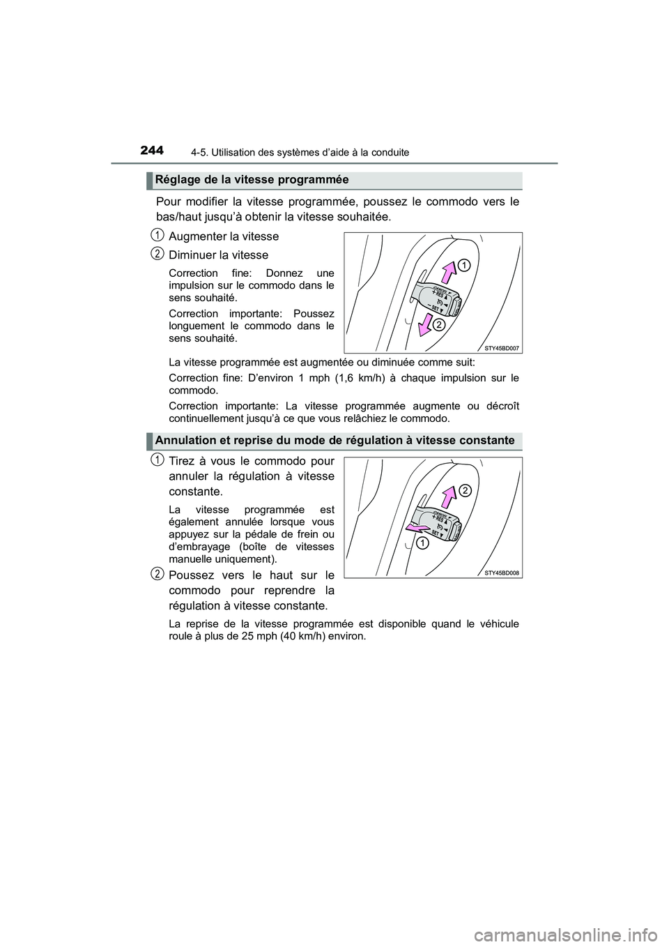 TOYOTA TACOMA 2017 Manuel du propriétaire (in French) 2444-5. Utilisation des systèmes d’aide à la conduite
TACOMA_OM_USA_OM04013D
Pour modifier la vitesse programmée, poussez le commodo vers le
bas/haut jusqu’à obtenir la vitesse souhaitée.Augm TOYOTA TACOMA 2017 Manuel du propriétaire (in French) 2444-5. Utilisation des systèmes d’aide à la conduite
TACOMA_OM_USA_OM04013D
Pour modifier la vitesse programmée, poussez le commodo vers le
bas/haut jusqu’à obtenir la vitesse souhaitée.Augm