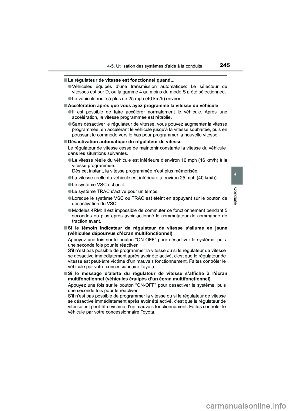 TOYOTA TACOMA 2017 Manuel du propriétaire (in French) 2454-5. Utilisation des systèmes d’aide à la conduite
4
Conduite
TACOMA_OM_USA_OM04013D
■Le régulateur de vitesse est fonctionnel quand...
●Véhicules équipés d’une transmissi on automati TOYOTA TACOMA 2017 Manuel du propriétaire (in French) 2454-5. Utilisation des systèmes d’aide à la conduite
4
Conduite
TACOMA_OM_USA_OM04013D
■Le régulateur de vitesse est fonctionnel quand...
●Véhicules équipés d’une transmissi on automati