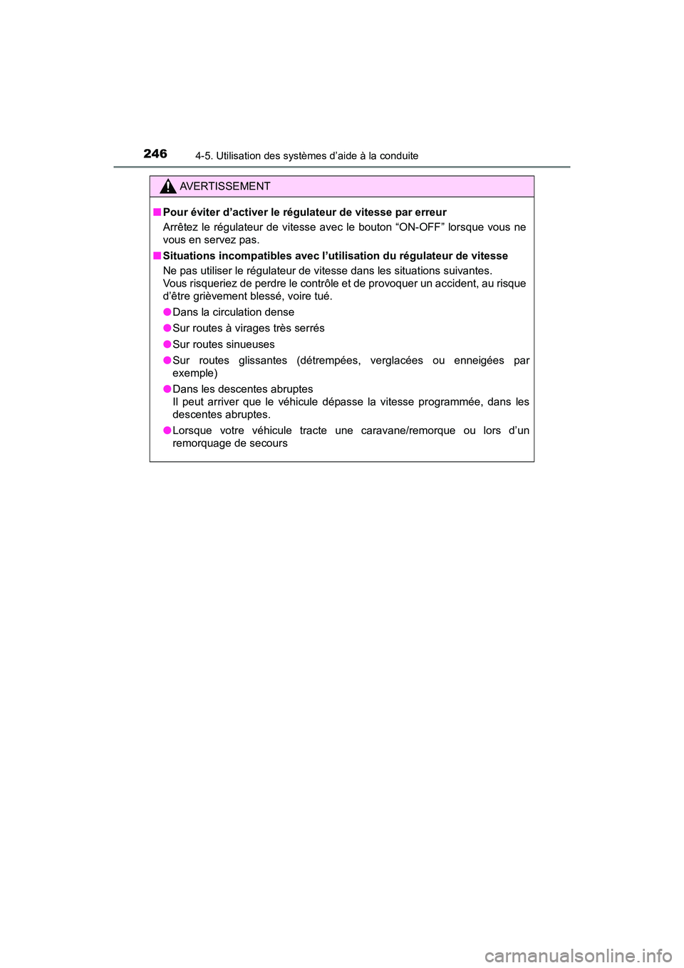 TOYOTA TACOMA 2017 Manuel du propriétaire (in French) 2464-5. Utilisation des systèmes d’aide à la conduite
TACOMA_OM_USA_OM04013D
AVERTISSEMENT
■Pour éviter d’activer le régulateur de vitesse par erreur
Arrêtez le régulateur de vitesse avec TOYOTA TACOMA 2017 Manuel du propriétaire (in French) 2464-5. Utilisation des systèmes d’aide à la conduite
TACOMA_OM_USA_OM04013D
AVERTISSEMENT
■Pour éviter d’activer le régulateur de vitesse par erreur
Arrêtez le régulateur de vitesse avec