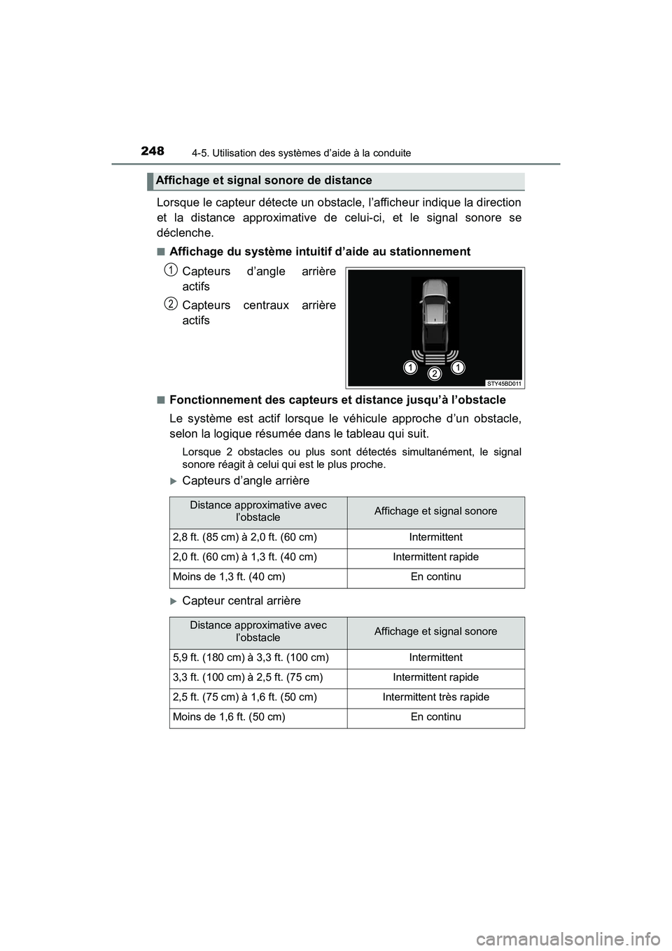 TOYOTA TACOMA 2017 Manuel du propriétaire (in French) 2484-5. Utilisation des systèmes d’aide à la conduite
TACOMA_OM_USA_OM04013D
Lorsque le capteur détecte un obstacle, l’afficheur indique la direction
et la distance approximative de celui-ci, e TOYOTA TACOMA 2017 Manuel du propriétaire (in French) 2484-5. Utilisation des systèmes d’aide à la conduite
TACOMA_OM_USA_OM04013D
Lorsque le capteur détecte un obstacle, l’afficheur indique la direction
et la distance approximative de celui-ci, e