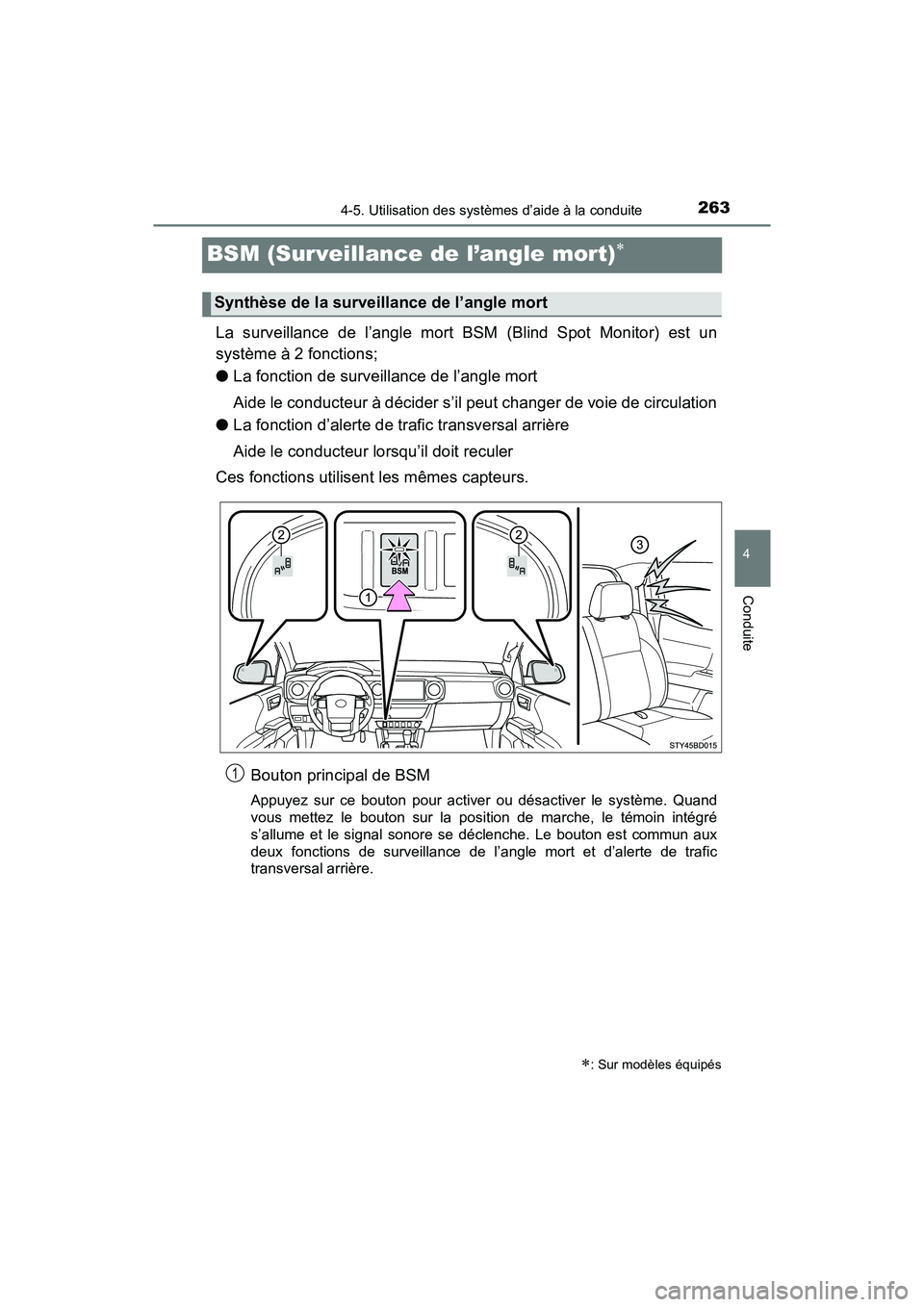 TOYOTA TACOMA 2017 Manuel du propriétaire (in French) 2634-5. Utilisation des systèmes d’aide à la conduite
4
Conduite
TACOMA_OM_USA_OM04013D
BSM (Surveillance de l’angle mort)
La surveillance de l’angle mort BSM (Blind Spot Monitor) est un
sy TOYOTA TACOMA 2017 Manuel du propriétaire (in French) 2634-5. Utilisation des systèmes d’aide à la conduite
4
Conduite
TACOMA_OM_USA_OM04013D
BSM (Surveillance de l’angle mort)
La surveillance de l’angle mort BSM (Blind Spot Monitor) est un
sy