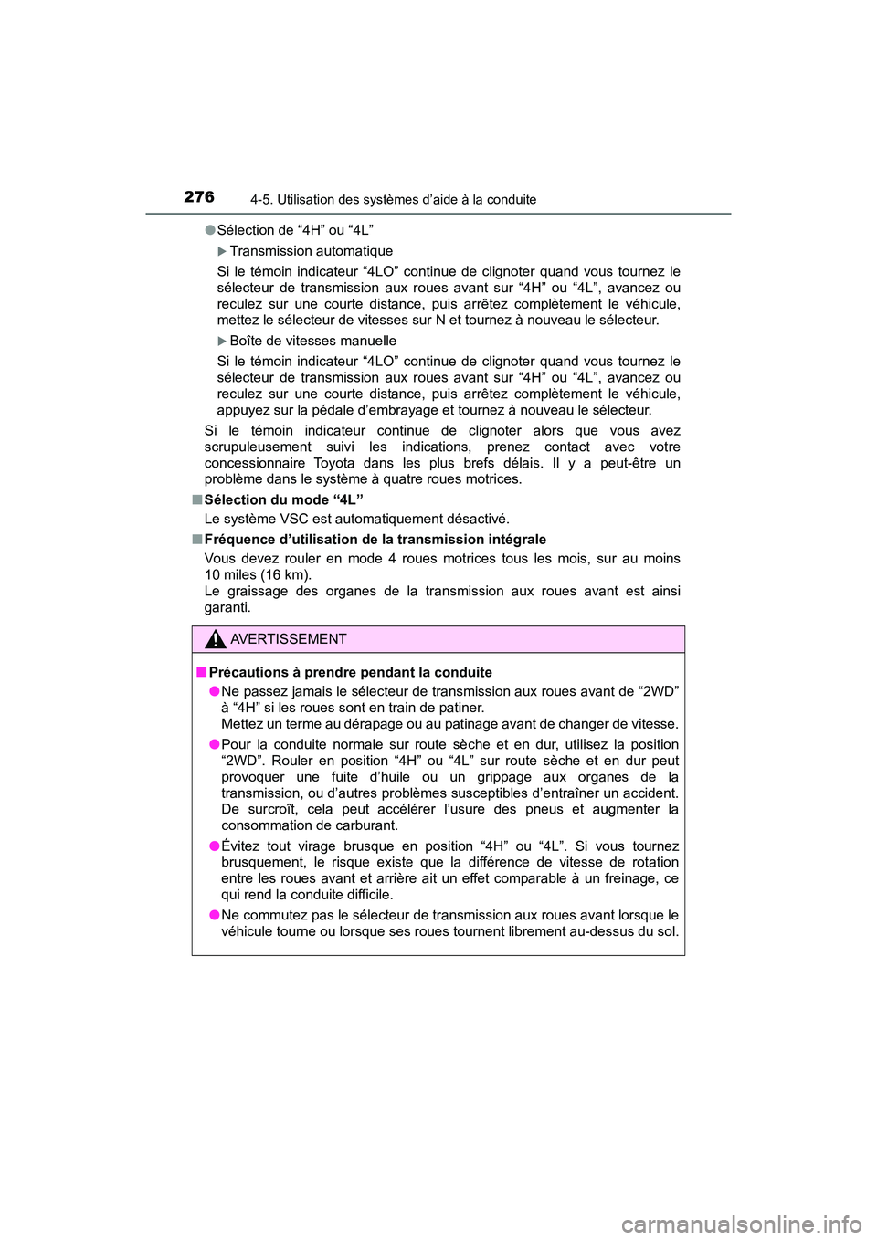 TOYOTA TACOMA 2017  Manuel du propriétaire (in French) 2764-5. Utilisation des systèmes d’aide à la conduite
TACOMA_OM_USA_OM04013D●
Sélection de “4H” ou “4L”
Transmission automatique
Si le témoin indicateur “4LO” continue de cligno