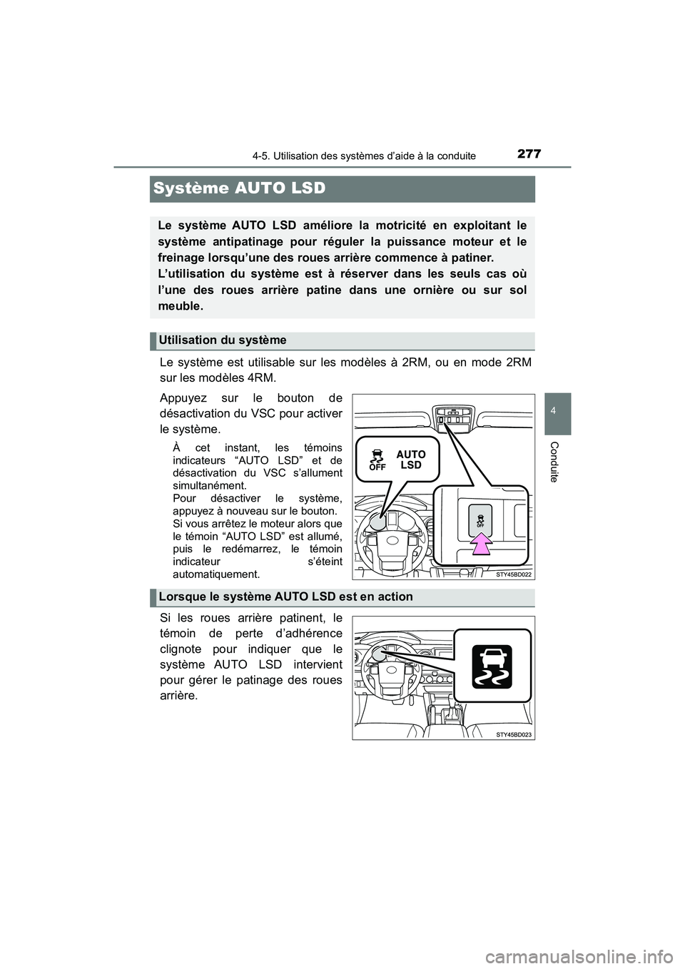TOYOTA TACOMA 2017  Manuel du propriétaire (in French) 2774-5. Utilisation des systèmes d’aide à la conduite
4
Conduite
TACOMA_OM_USA_OM04013D
Système AUTO LSD
Le système est utilisable sur les modèles à 2RM, ou en mode 2RM
sur les modèles 4RM.
A