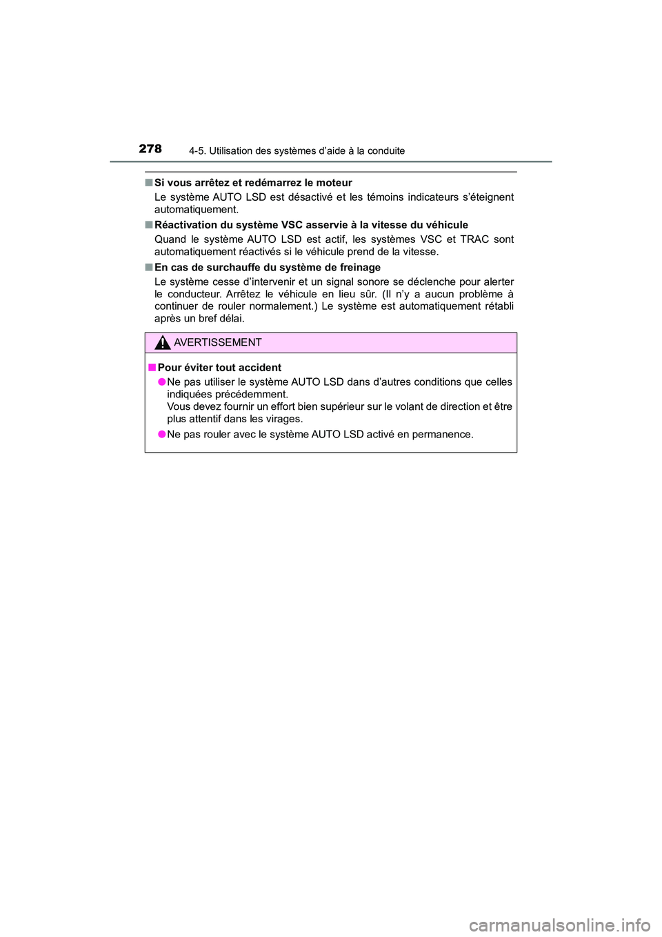 TOYOTA TACOMA 2017  Manuel du propriétaire (in French) 2784-5. Utilisation des systèmes d’aide à la conduite
TACOMA_OM_USA_OM04013D
■Si vous arrêtez et redémarrez le moteur
Le système AUTO LSD est désactivé et les témoins indicateurs s’étei