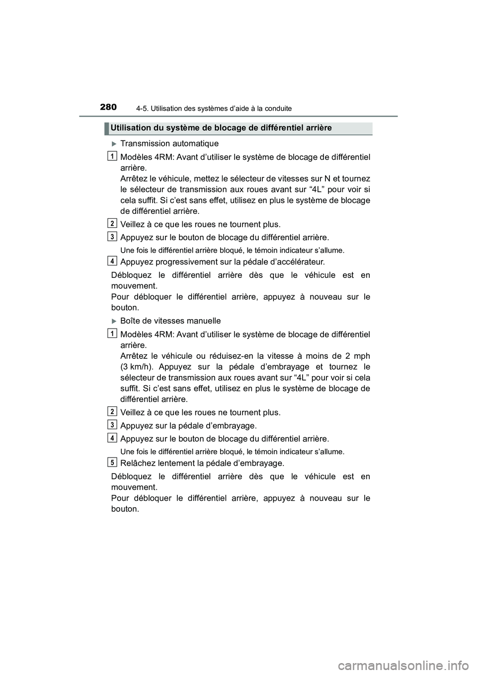 TOYOTA TACOMA 2017 Manuel du propriétaire (in French) 2804-5. Utilisation des systèmes d’aide à la conduite
TACOMA_OM_USA_OM04013D
Transmission automatique
Modèles 4RM: Avant d’utiliser le système de blocage de différentiel
arrière.
Arrêtez TOYOTA TACOMA 2017 Manuel du propriétaire (in French) 2804-5. Utilisation des systèmes d’aide à la conduite
TACOMA_OM_USA_OM04013D
Transmission automatique
Modèles 4RM: Avant d’utiliser le système de blocage de différentiel
arrière.
Arrêtez