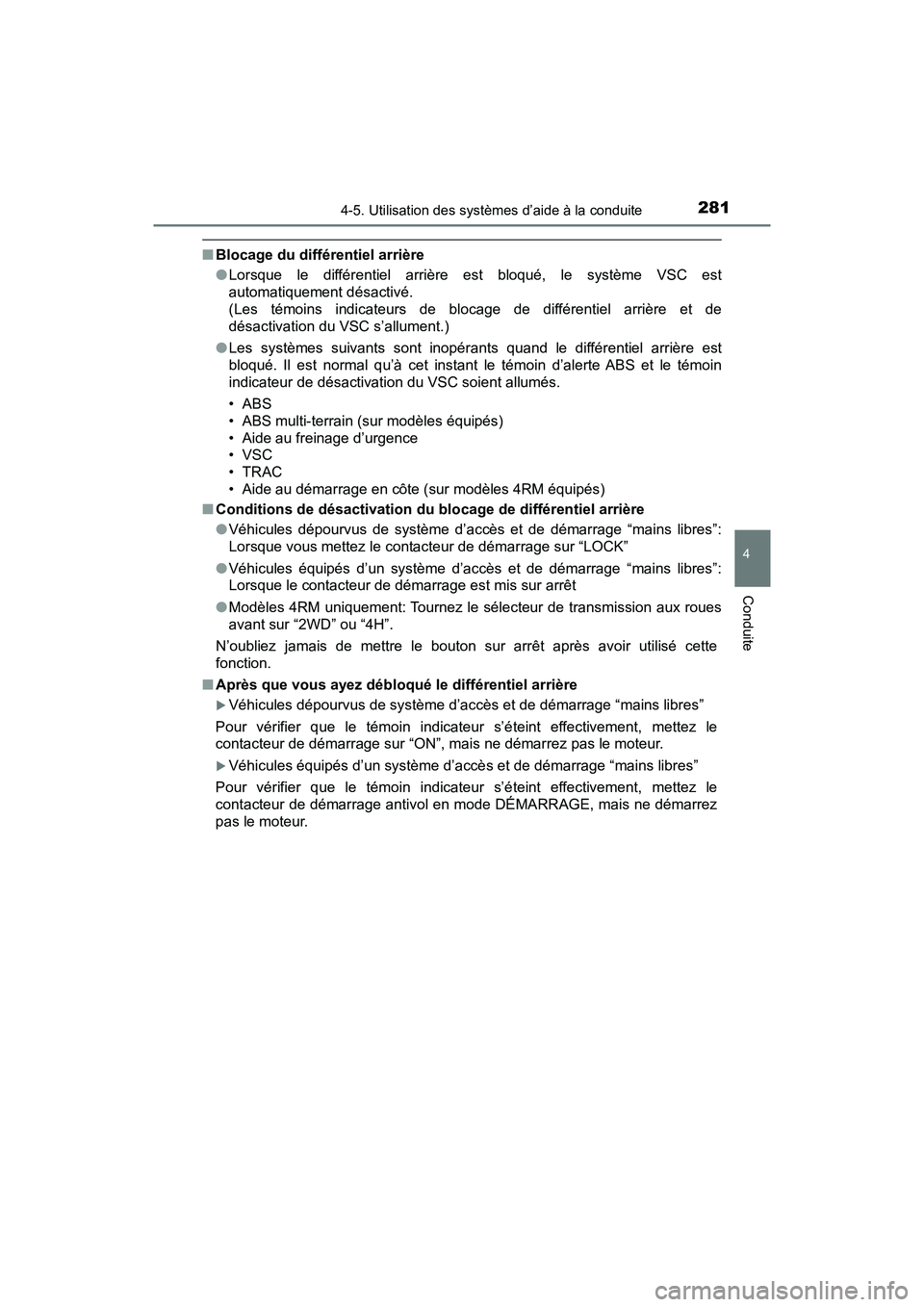 TOYOTA TACOMA 2017 Manuel du propriétaire (in French) 2814-5. Utilisation des systèmes d’aide à la conduite
4
Conduite
TACOMA_OM_USA_OM04013D
■Blocage du différentiel arrière
●Lorsque le différentiel arrière est bloqué, le système VSC est
a TOYOTA TACOMA 2017 Manuel du propriétaire (in French) 2814-5. Utilisation des systèmes d’aide à la conduite
4
Conduite
TACOMA_OM_USA_OM04013D
■Blocage du différentiel arrière
●Lorsque le différentiel arrière est bloqué, le système VSC est
a