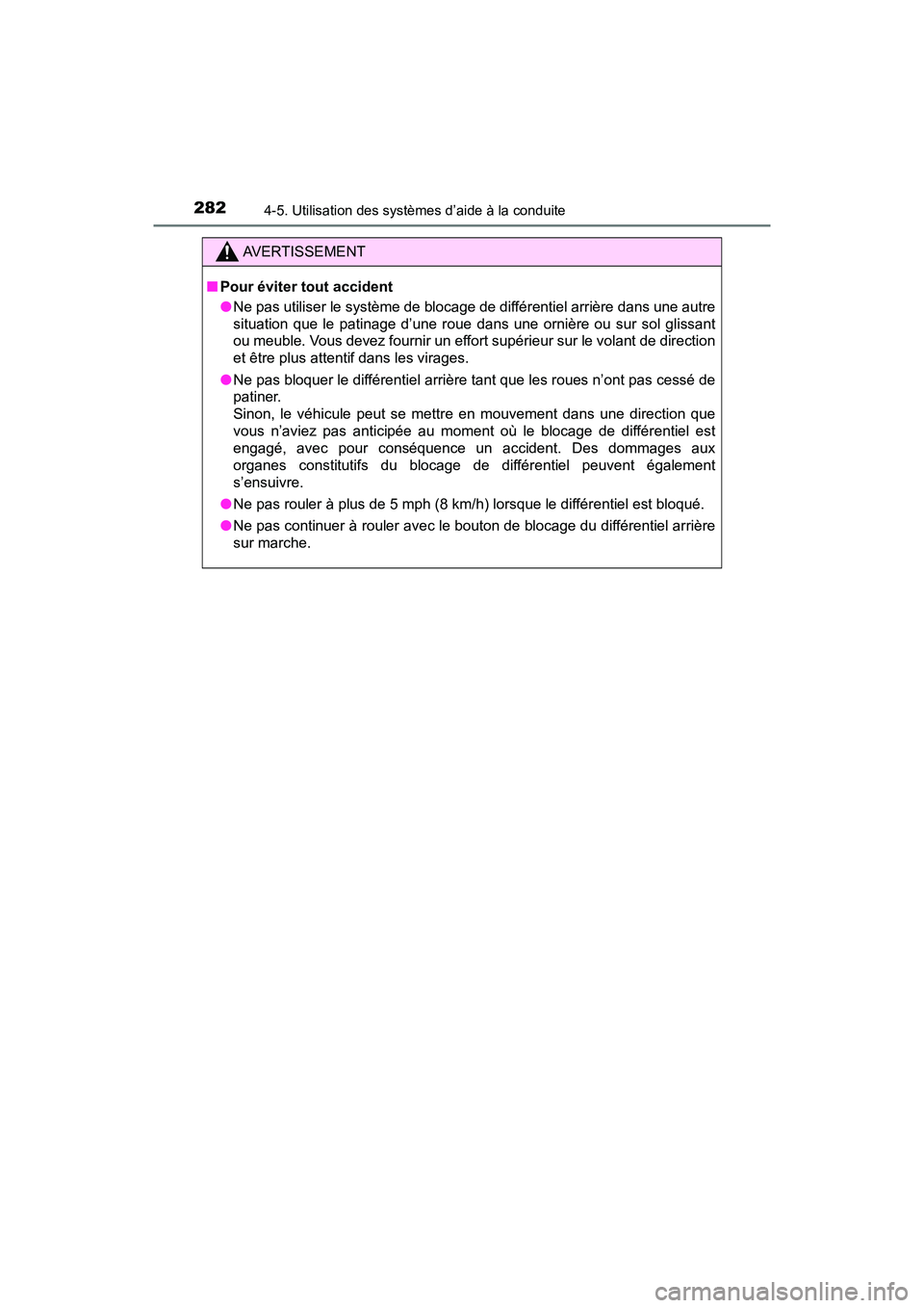 TOYOTA TACOMA 2017 Manuel du propriétaire (in French) 2824-5. Utilisation des systèmes d’aide à la conduite
TACOMA_OM_USA_OM04013D
AVERTISSEMENT
■Pour éviter tout accident
●Ne pas utiliser le système de blocage de différentiel arrière dans un TOYOTA TACOMA 2017 Manuel du propriétaire (in French) 2824-5. Utilisation des systèmes d’aide à la conduite
TACOMA_OM_USA_OM04013D
AVERTISSEMENT
■Pour éviter tout accident
●Ne pas utiliser le système de blocage de différentiel arrière dans un