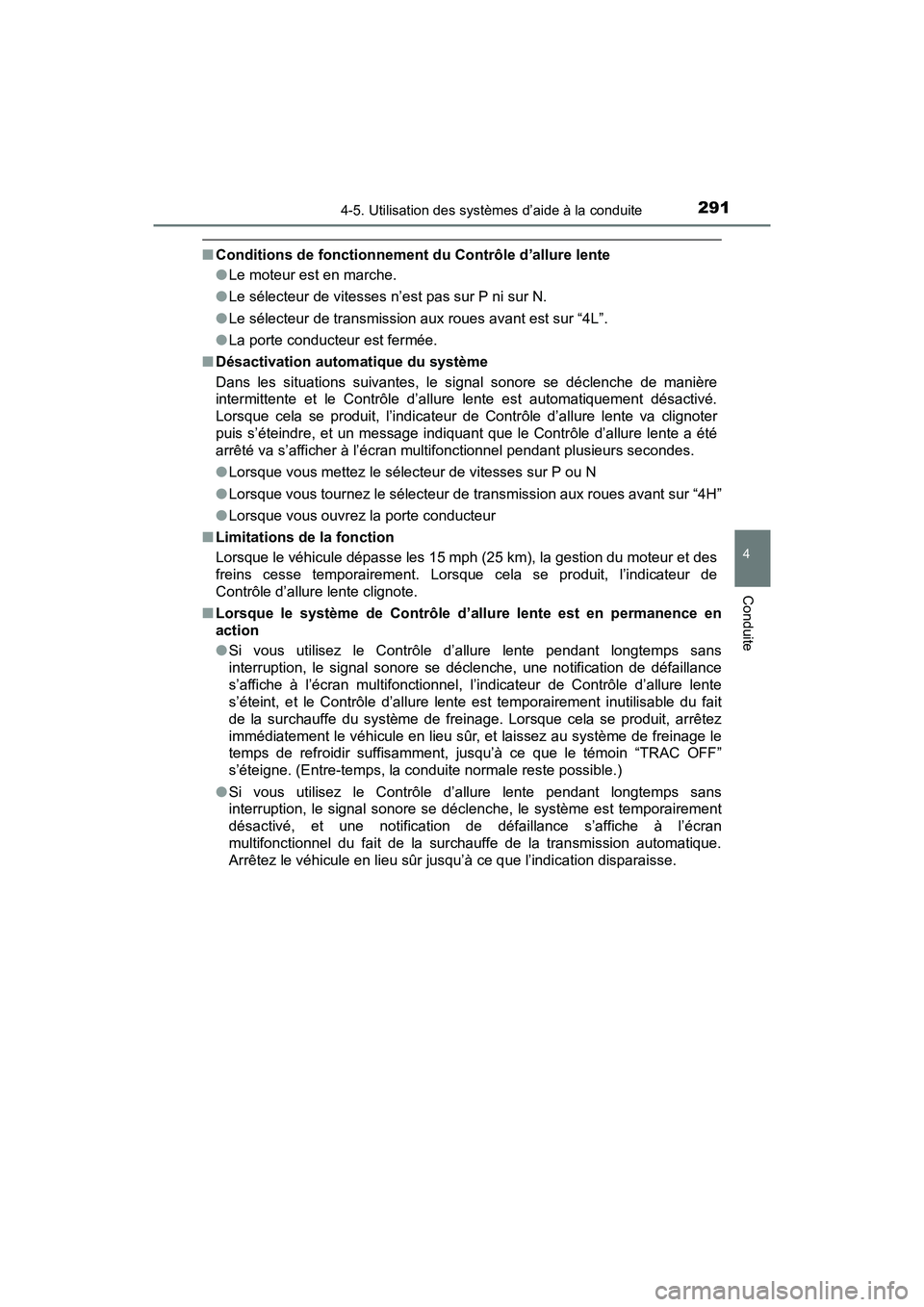 TOYOTA TACOMA 2017 Manuel du propriétaire (in French) 2914-5. Utilisation des systèmes d’aide à la conduite
4
Conduite
TACOMA_OM_USA_OM04013D
■Conditions de fonctionnement du Contrôle d’allure lente
●Le moteur est en marche.
● Le sélecteur TOYOTA TACOMA 2017 Manuel du propriétaire (in French) 2914-5. Utilisation des systèmes d’aide à la conduite
4
Conduite
TACOMA_OM_USA_OM04013D
■Conditions de fonctionnement du Contrôle d’allure lente
●Le moteur est en marche.
● Le sélecteur