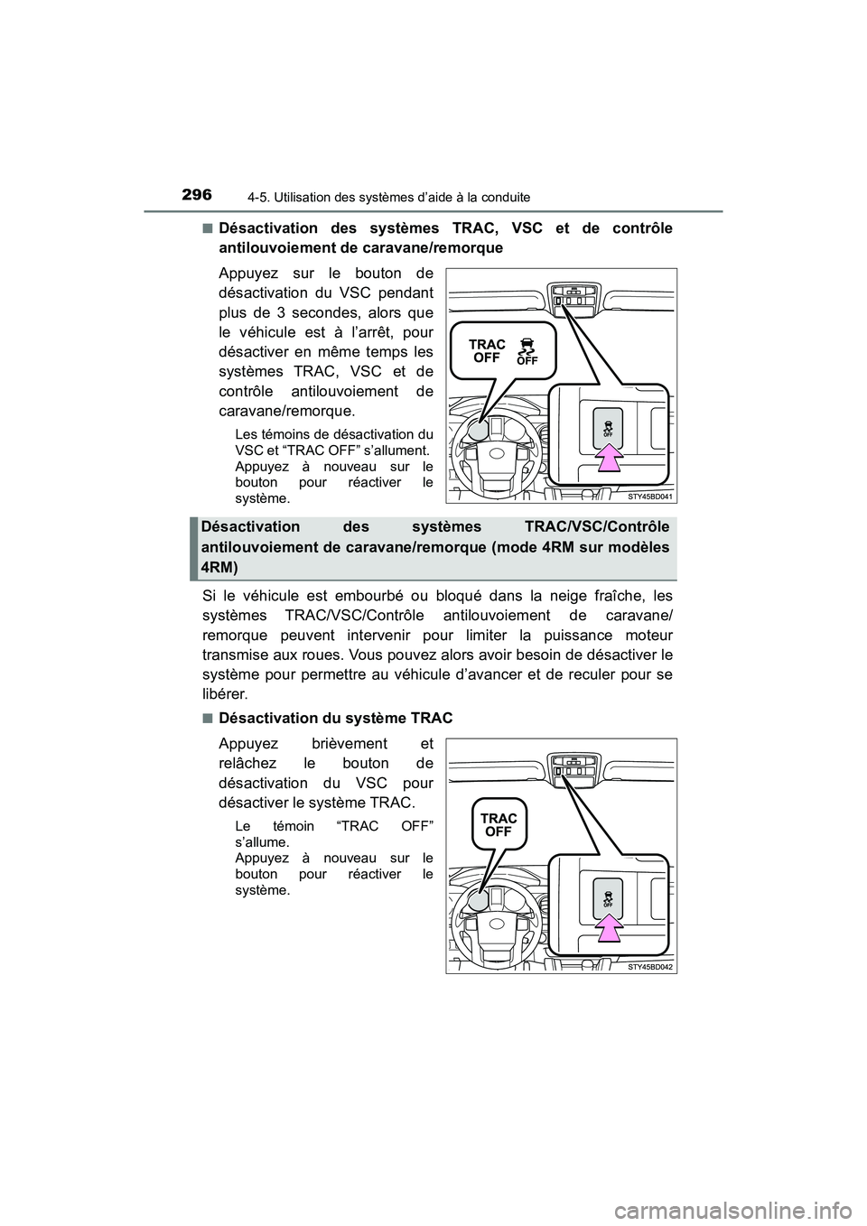 TOYOTA TACOMA 2017 Manuel du propriétaire (in French) 2964-5. Utilisation des systèmes d’aide à la conduite
TACOMA_OM_USA_OM04013D■
Désactivation des systèmes TRAC, VSC et de contrôle
antilouvoiement de caravane/remorque
Appuyez sur le bouton de TOYOTA TACOMA 2017 Manuel du propriétaire (in French) 2964-5. Utilisation des systèmes d’aide à la conduite
TACOMA_OM_USA_OM04013D■
Désactivation des systèmes TRAC, VSC et de contrôle
antilouvoiement de caravane/remorque
Appuyez sur le bouton de