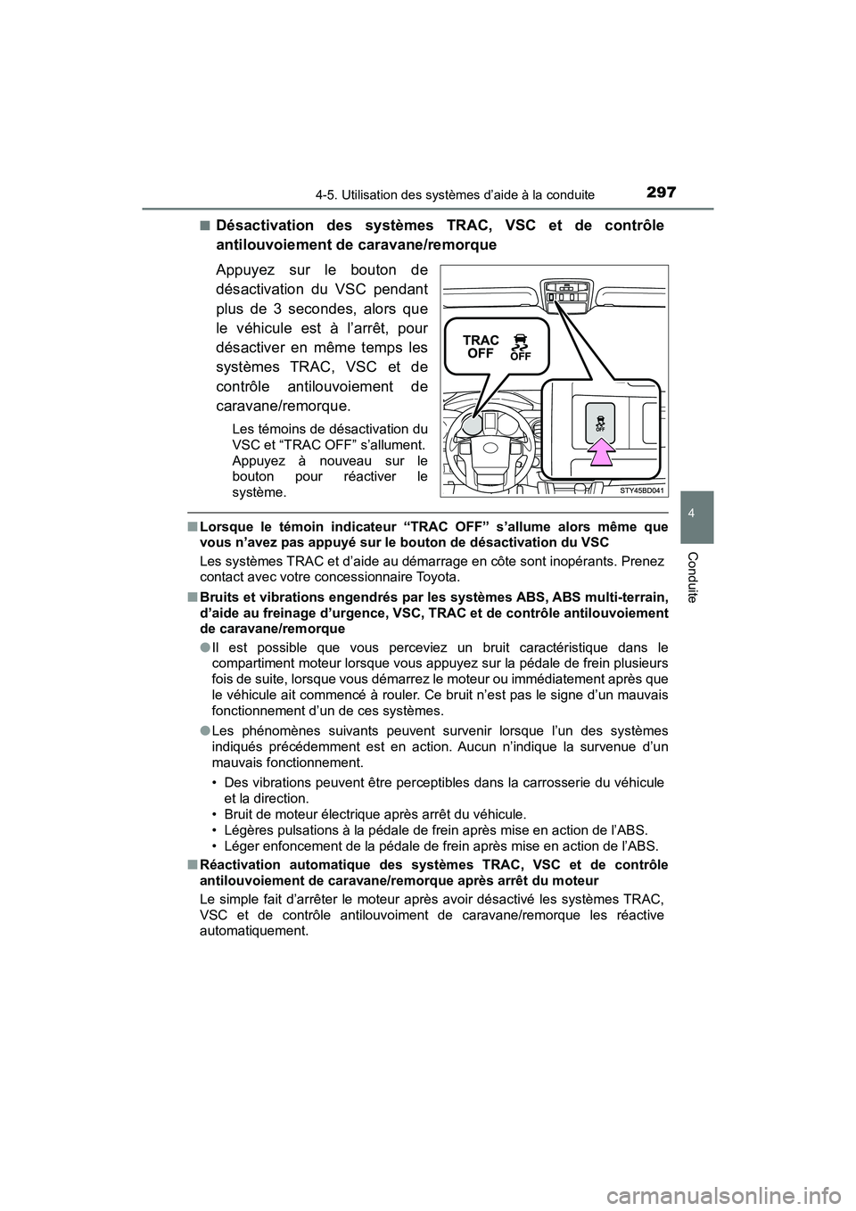 TOYOTA TACOMA 2017 Manuel du propriétaire (in French) 2974-5. Utilisation des systèmes d’aide à la conduite
4
Conduite
TACOMA_OM_USA_OM04013D■
Désactivation des systèmes TRAC, VSC et de contrôle
antilouvoiement de caravane/remorque
Appuyez sur l TOYOTA TACOMA 2017 Manuel du propriétaire (in French) 2974-5. Utilisation des systèmes d’aide à la conduite
4
Conduite
TACOMA_OM_USA_OM04013D■
Désactivation des systèmes TRAC, VSC et de contrôle
antilouvoiement de caravane/remorque
Appuyez sur l