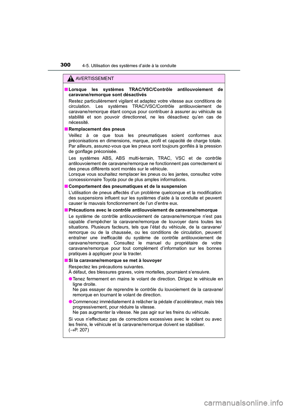TOYOTA TACOMA 2017 Manuel du propriétaire (in French) 3004-5. Utilisation des systèmes d’aide à la conduite
TACOMA_OM_USA_OM04013D
AVERTISSEMENT
■Lorsque les systèmes TRAC/VSC/Contrôle antilouvoiement de
caravane/remorque sont désactivés
Restez TOYOTA TACOMA 2017 Manuel du propriétaire (in French) 3004-5. Utilisation des systèmes d’aide à la conduite
TACOMA_OM_USA_OM04013D
AVERTISSEMENT
■Lorsque les systèmes TRAC/VSC/Contrôle antilouvoiement de
caravane/remorque sont désactivés
Restez