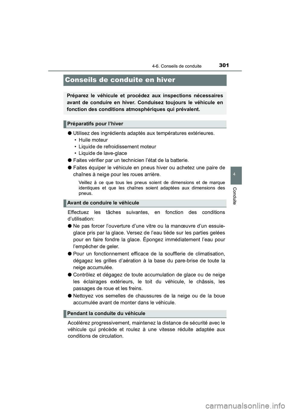 TOYOTA TACOMA 2017 Manuel du propriétaire (in French) 3014-6. Conseils de conduite
4
Conduite
TACOMA_OM_USA_OM04013D
Conseils de conduite en hiver
●Utilisez des ingrédients adaptés aux températures extérieures.
• Huile moteur
• Liquide de refr TOYOTA TACOMA 2017 Manuel du propriétaire (in French) 3014-6. Conseils de conduite
4
Conduite
TACOMA_OM_USA_OM04013D
Conseils de conduite en hiver
●Utilisez des ingrédients adaptés aux températures extérieures.
• Huile moteur
• Liquide de refr