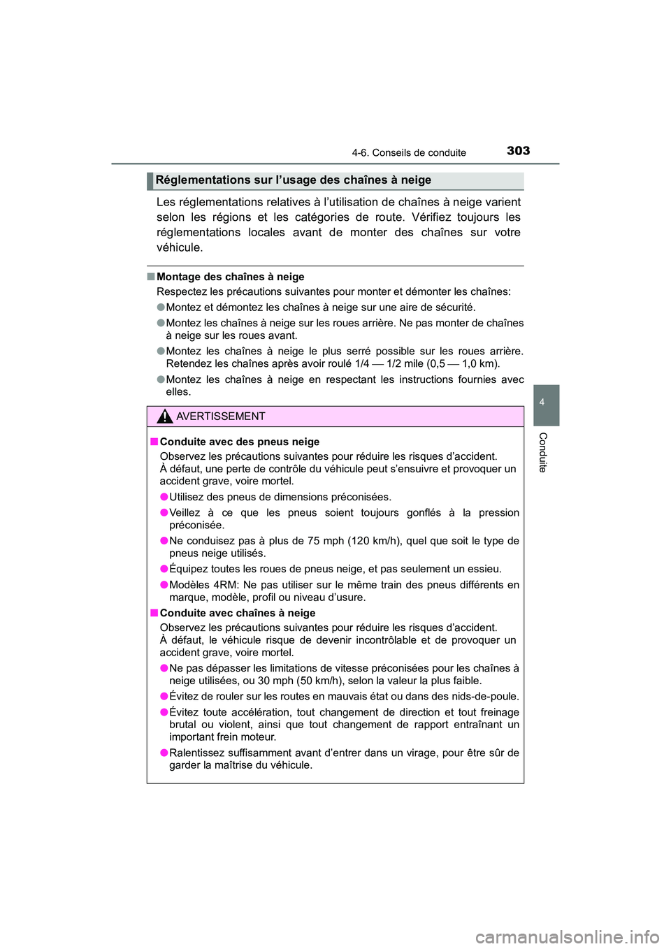 TOYOTA TACOMA 2017 Manuel du propriétaire (in French) 3034-6. Conseils de conduite
4
Conduite
TACOMA_OM_USA_OM04013D
Les réglementations relatives à l’utilisation de chaînes à neige varient
selon les régions et les catégories de route. Vérifiez TOYOTA TACOMA 2017 Manuel du propriétaire (in French) 3034-6. Conseils de conduite
4
Conduite
TACOMA_OM_USA_OM04013D
Les réglementations relatives à l’utilisation de chaînes à neige varient
selon les régions et les catégories de route. Vérifiez