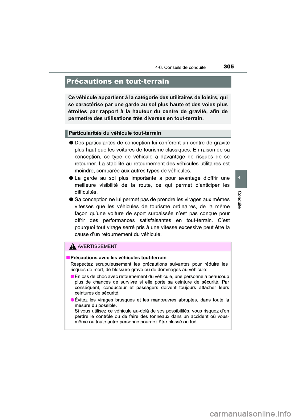 TOYOTA TACOMA 2017 Manuel du propriétaire (in French) 3054-6. Conseils de conduite
4
Conduite
TACOMA_OM_USA_OM04013D
Précautions en tout-terrain
●Des particularités de conception lui confèrent un centre de gravité
plus haut que les voitures de tour TOYOTA TACOMA 2017 Manuel du propriétaire (in French) 3054-6. Conseils de conduite
4
Conduite
TACOMA_OM_USA_OM04013D
Précautions en tout-terrain
●Des particularités de conception lui confèrent un centre de gravité
plus haut que les voitures de tour