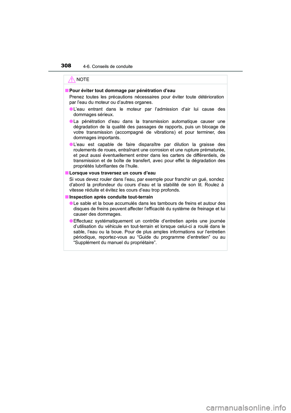 TOYOTA TACOMA 2017 Manuel du propriétaire (in French) 3084-6. Conseils de conduite
TACOMA_OM_USA_OM04013D
NOTE
■Pour éviter tout dommage par pénétration d’eau
Prenez toutes les précautions nécessaires pour éviter toute détérioration
par l’e TOYOTA TACOMA 2017 Manuel du propriétaire (in French) 3084-6. Conseils de conduite
TACOMA_OM_USA_OM04013D
NOTE
■Pour éviter tout dommage par pénétration d’eau
Prenez toutes les précautions nécessaires pour éviter toute détérioration
par l’e
