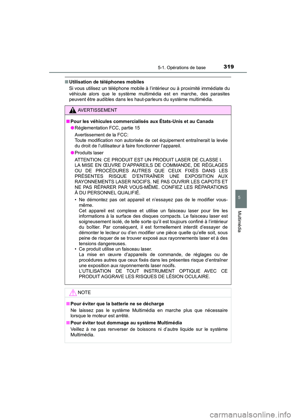 TOYOTA TACOMA 2017  Manuel du propriétaire (in French) 3195-1. Opérations de base
5
Multimédia
TACOMA_OM_USA_OM04013D
■Utilisation de téléphones mobiles
Si vous utilisez un téléphone mobile à  l’intérieur ou à proximité immédiate du
véhicu