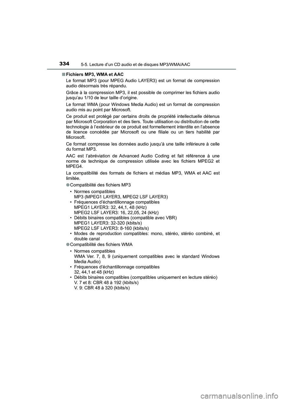 TOYOTA TACOMA 2017 Manuel du propriétaire (in French) 3345-5. Lecture d’un CD audio et de disques MP3/WMA/AAC
TACOMA_OM_USA_OM04013D■
Fichiers MP3, WMA et AAC
Le format MP3 (pour MPEG Audio LAYER3) est un format de compression
audio désormais très TOYOTA TACOMA 2017 Manuel du propriétaire (in French) 3345-5. Lecture d’un CD audio et de disques MP3/WMA/AAC
TACOMA_OM_USA_OM04013D■
Fichiers MP3, WMA et AAC
Le format MP3 (pour MPEG Audio LAYER3) est un format de compression
audio désormais très